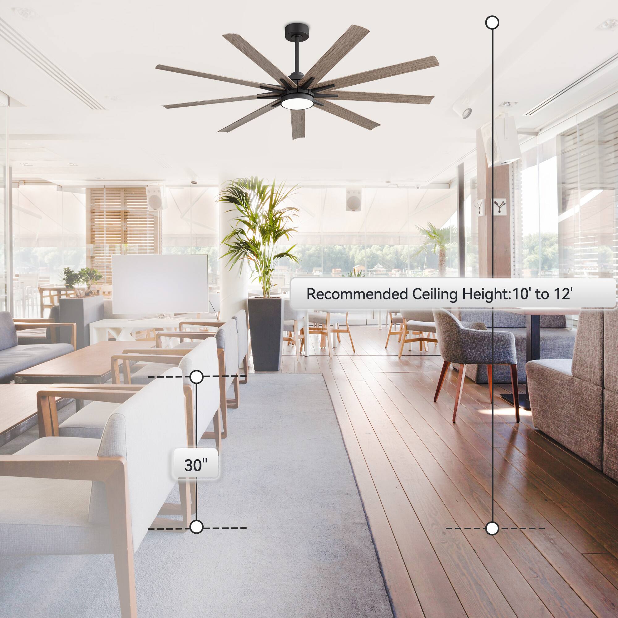 Recommended Ceiling Height: 10' to 12'

30"