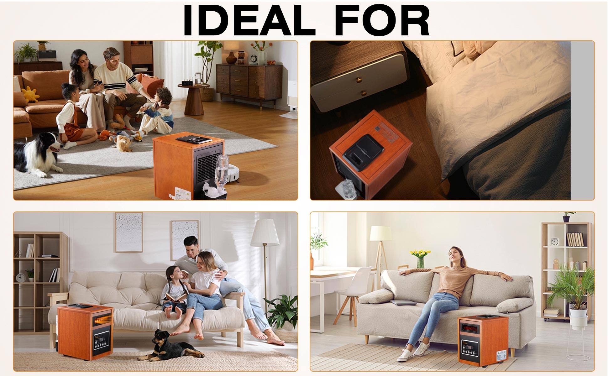 IDEAL FOR

- Families with children
- Small spaces
- Bedrooms
- Living rooms