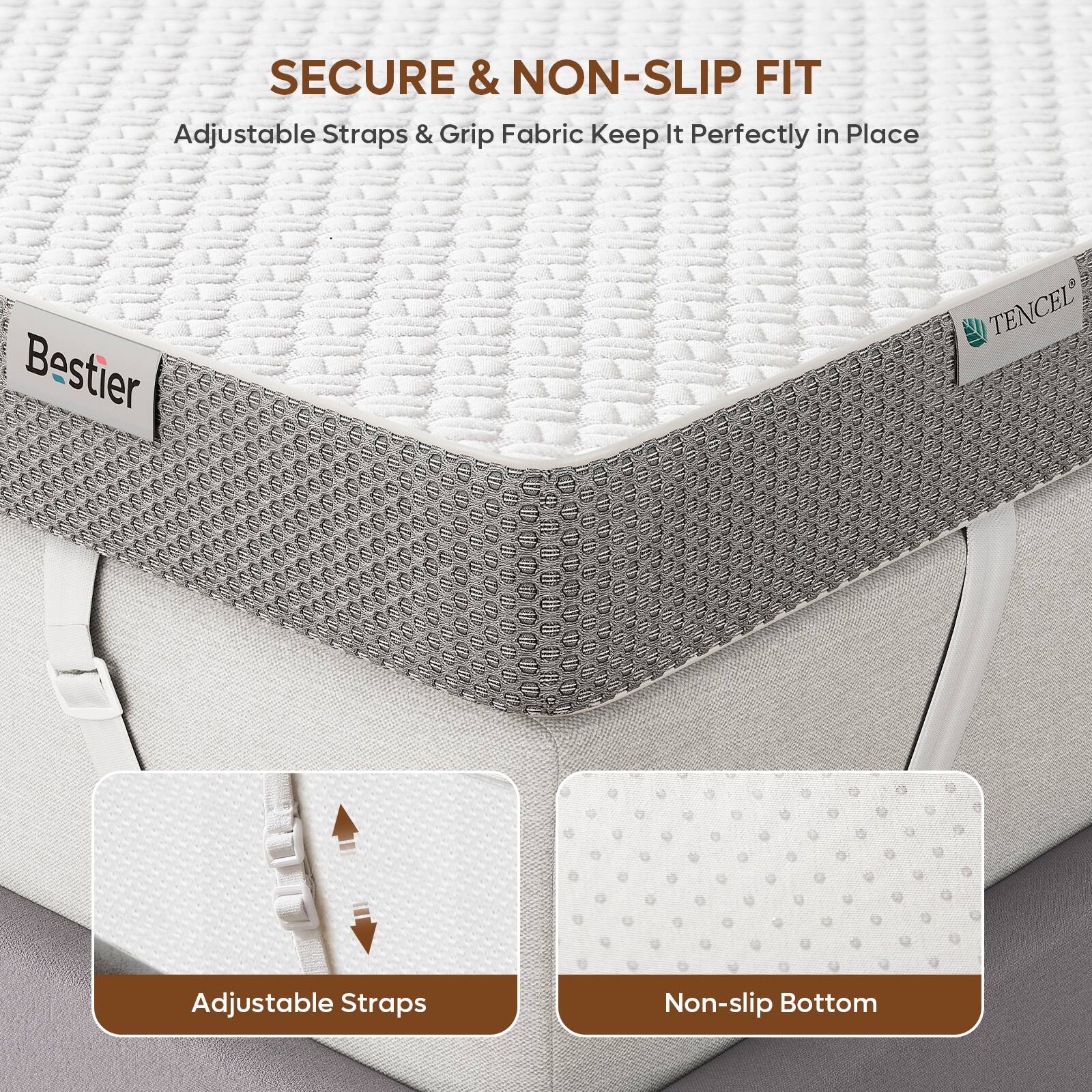 SECURE & NON-SLIP FIT  
Adjustable Straps & Grip Fabric Keep It Perfectly in Place  

Bestier  
TENCEL  

Adjustable Straps  
Non-slip Bottom