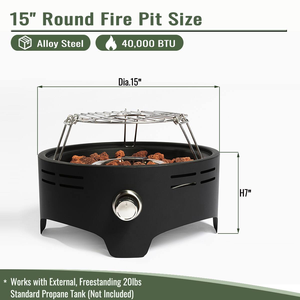 15" Round Fire Pit Size  
- Alloy Steel  
- 40,000 BTU  
- Dia. 15"  
- H7"  
* Works with External, Freestanding 20lbs Standard Propane Tank (Not Included)