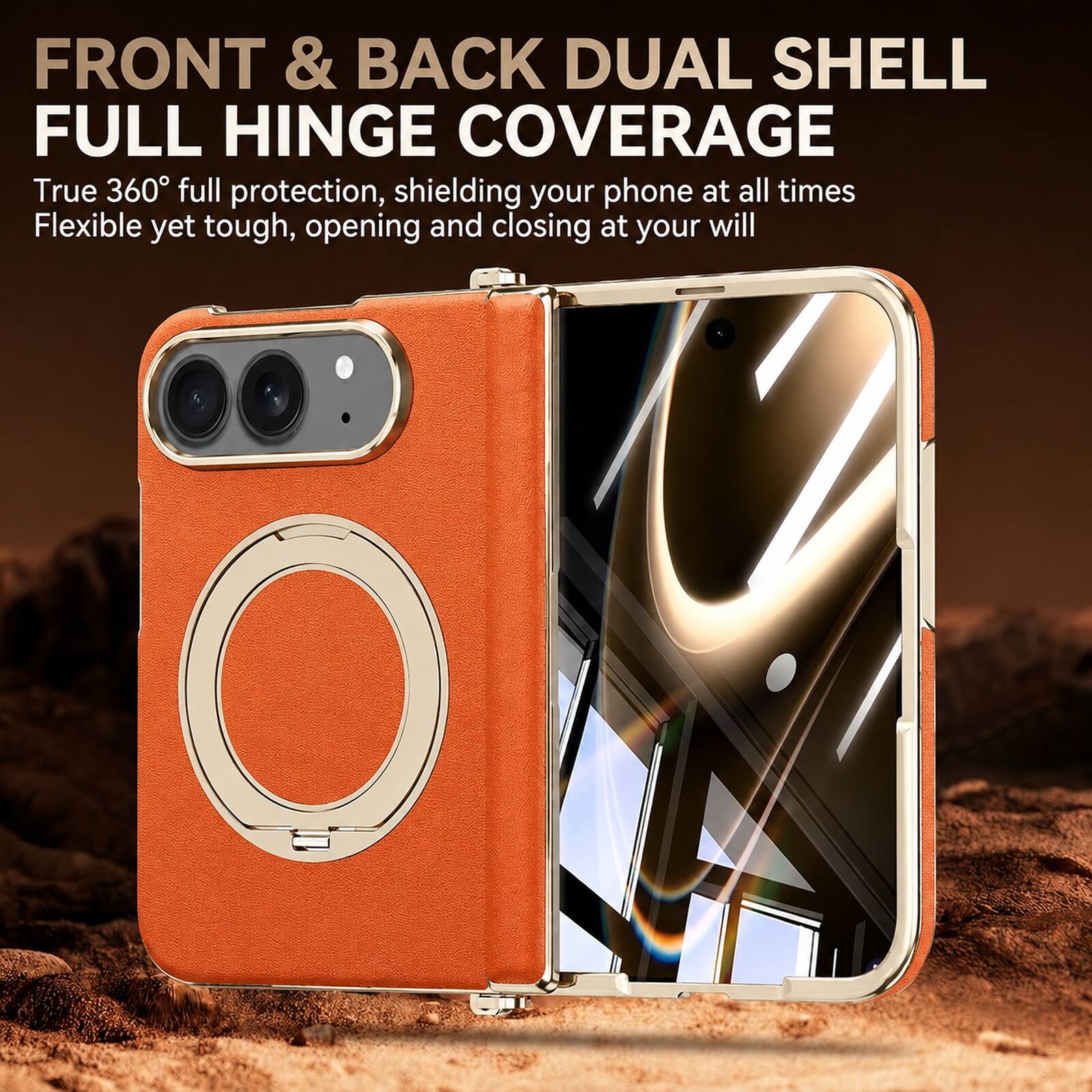 FRONT & BACK DUAL SHELL FULL HINGE COVERAGE  
True 360° full protection, shielding your phone at all times  
Flexible yet tough, opening and closing at your will