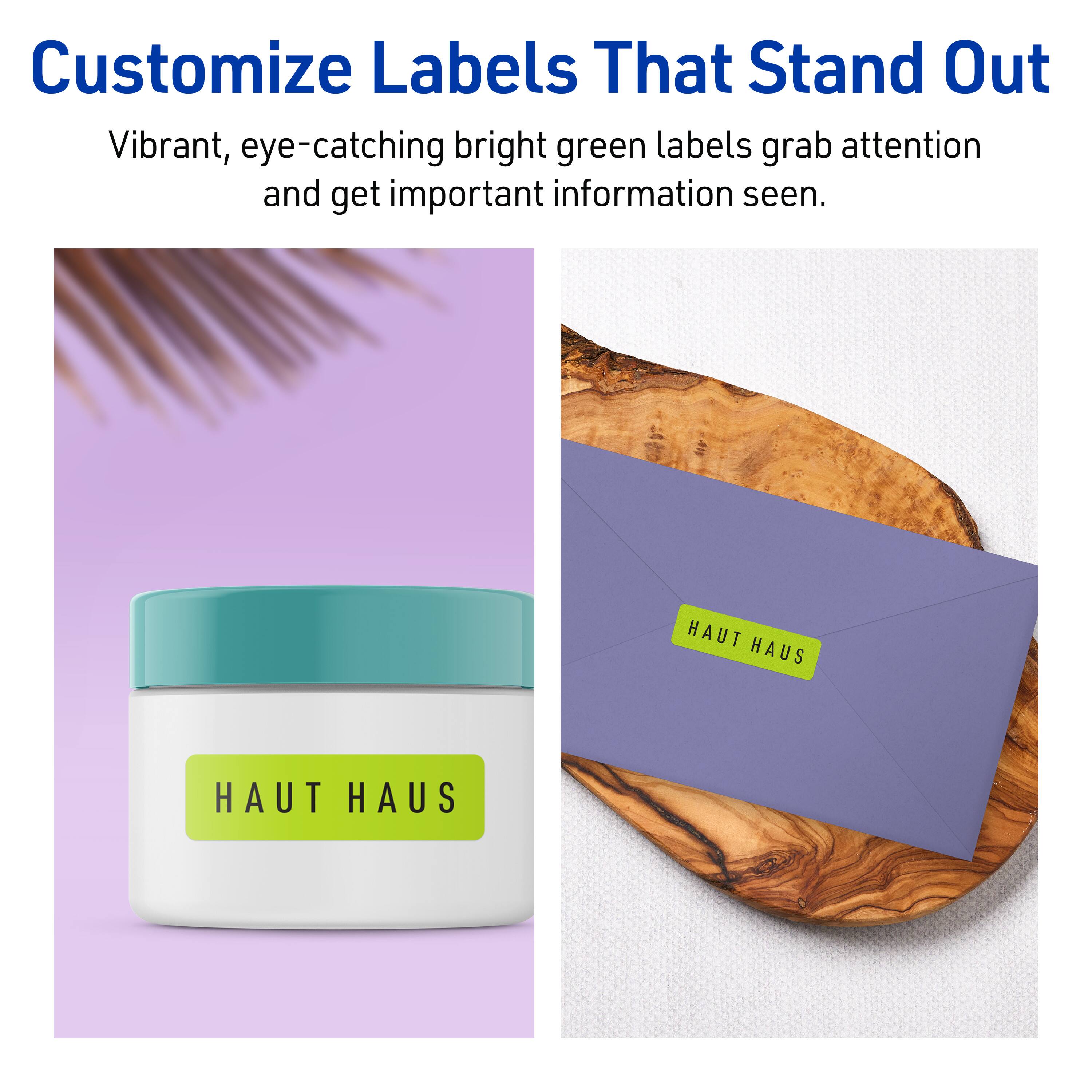 Customize Labels That Stand Out

Vibrant, eye-catching bright green labels grab attention and get important information seen.

HAUT HAUS

HAUT HAUS