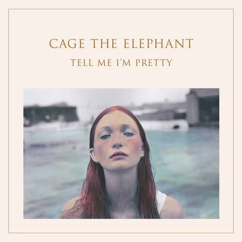 CAGE THE ELEPHANT  
TELL ME I'M PRETTY