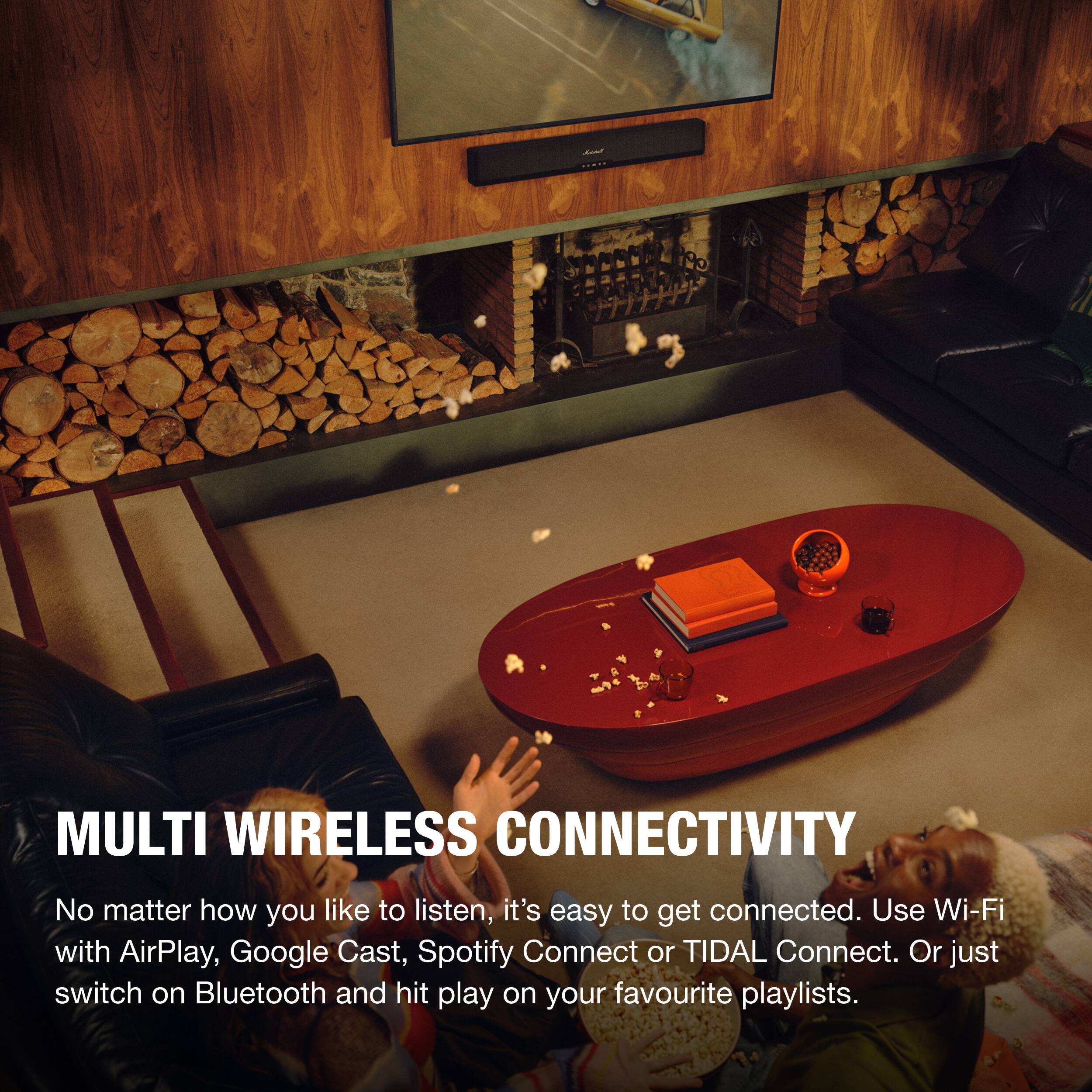 MULTI WIRELESS CONNECTIVITY

No matter how you like to listen, it's easy to get connected. Use Wi-Fi with AirPlay, Google Cast, Spotify Connect or TIDAL Connect. Or just switch on Bluetooth and hit play on your favourite playlists.
