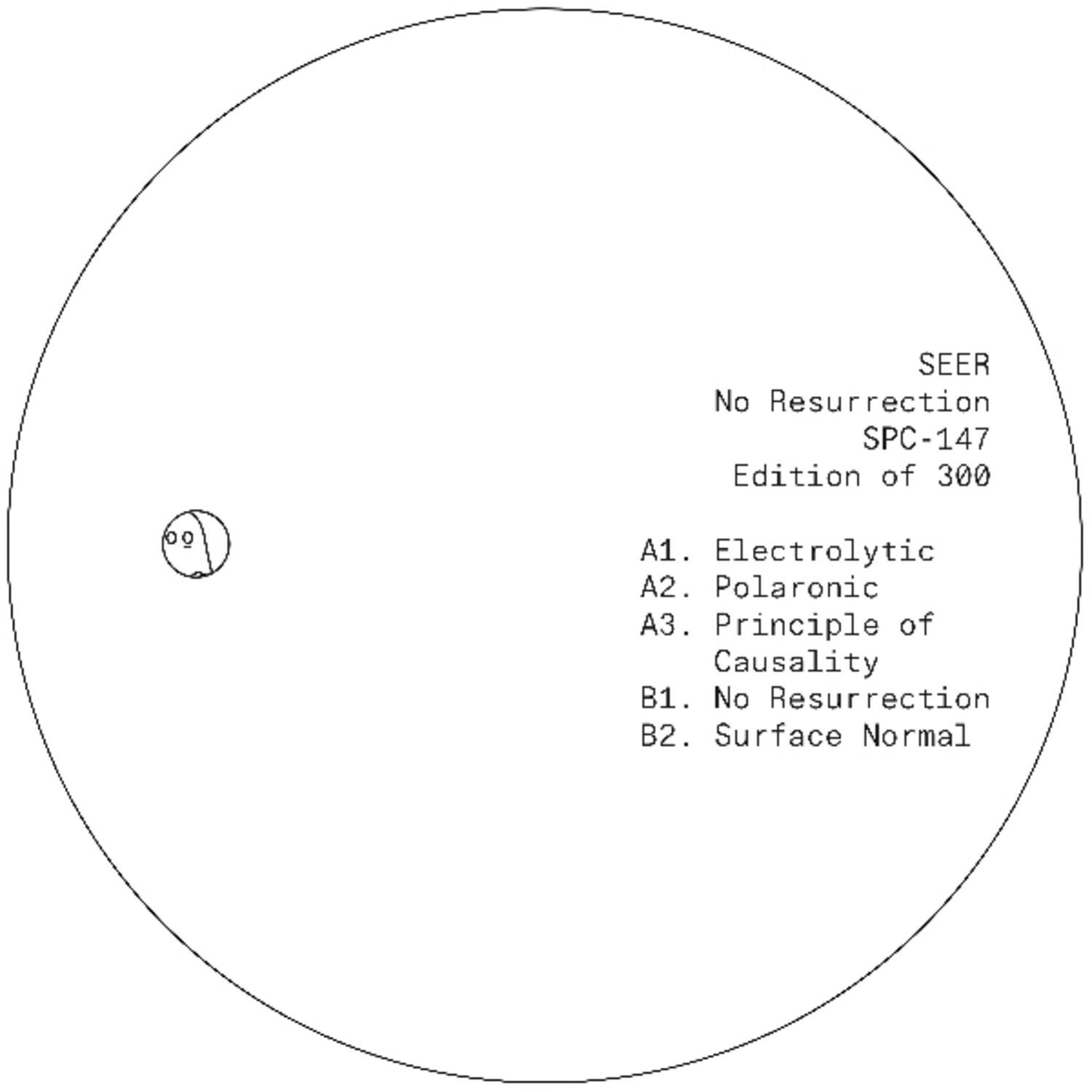 SEER  
No Resurrection  
SPC-147  
Edition of 300  

A1. Electrolytic  
A2. Polaronic  
A3. Principle of Causality  
B1. No Resurrection  
B2. Surface Normal