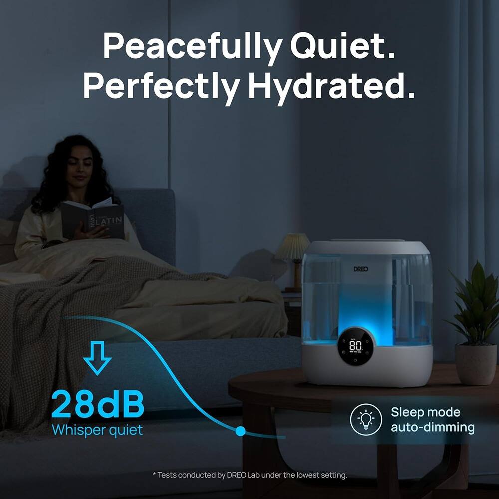 Peacefully Quiet.  
Perfectly Hydrated.  

28dB Whisper quiet  

Sleep mode auto-dimming  

*Tests conducted by DREO Lab under the lowest setting.