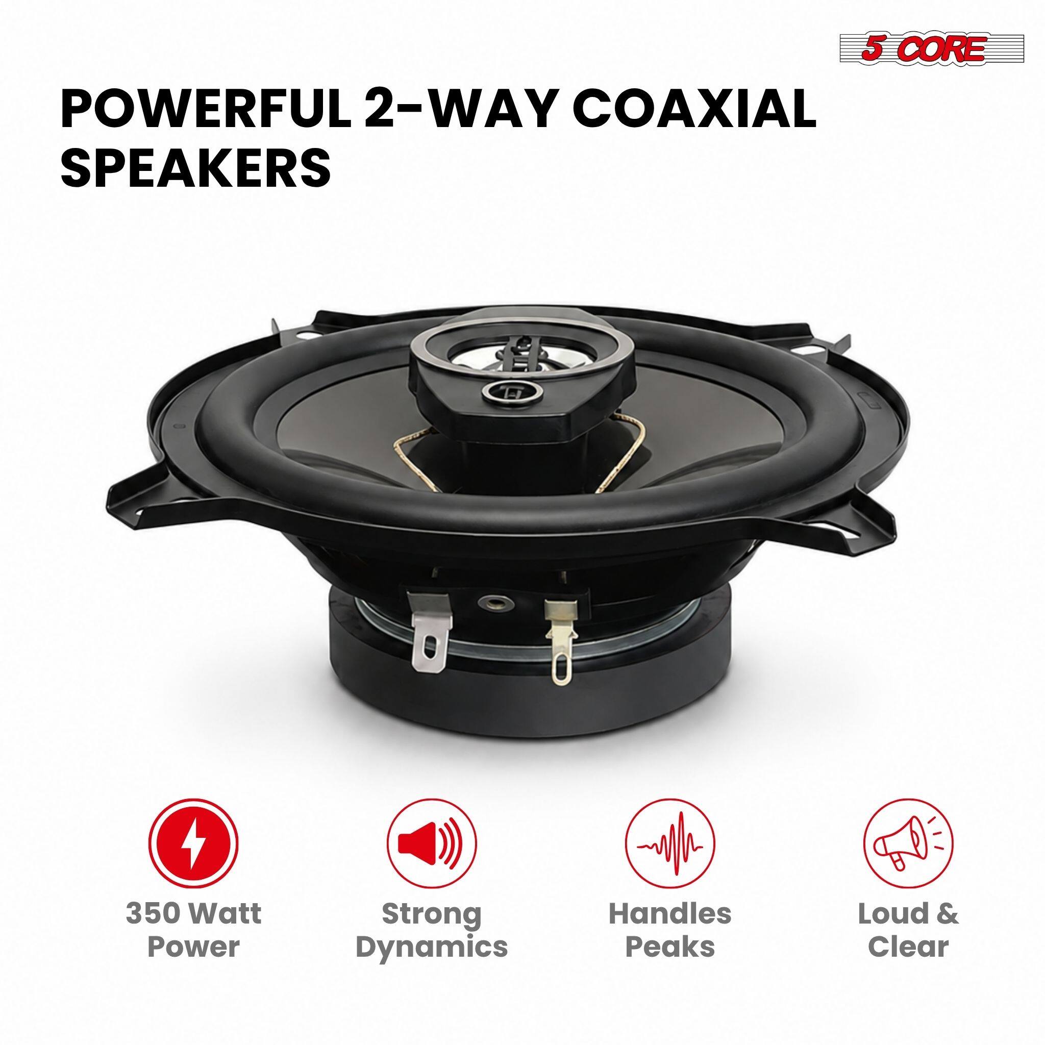 5 CORE POWERFUL 2-WAY COAXIAL SPEAKERS

350 Watt Power
Strong Dynamics
Handles Peaks
Loud & Clear