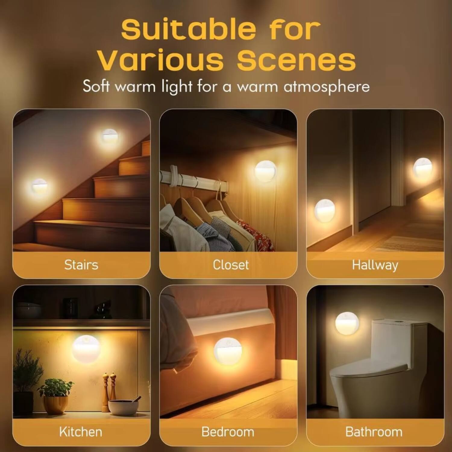Suitable for Various Scenes  
Soft warm light for a warm atmosphere  

- Stairs  
- Closet  
- Hallway  
- Kitchen  
- Bedroom  
- Bathroom
