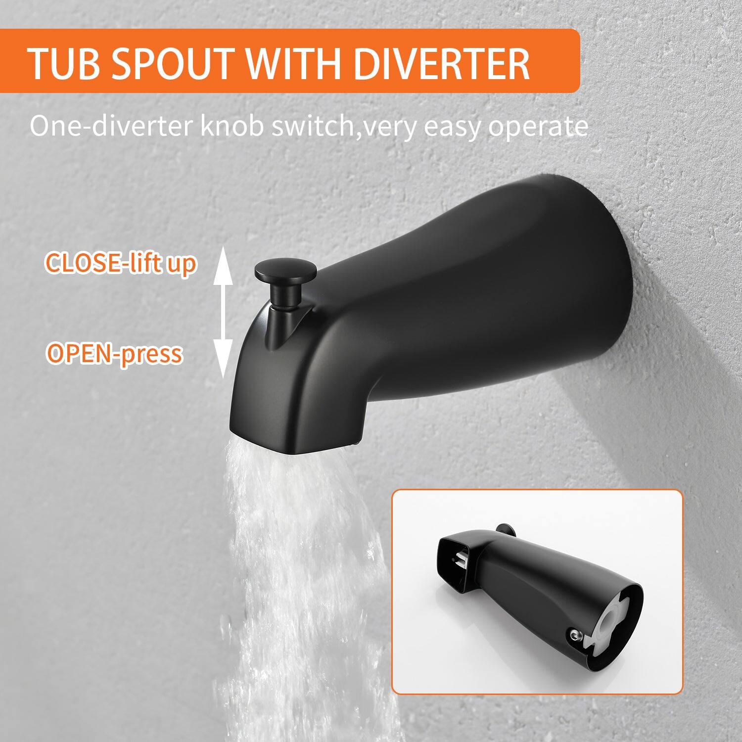 TUB SPOUT WITH DIVERter

One-diverter knob switch, very easy operate

CLOSE-lift up

OPEN-press