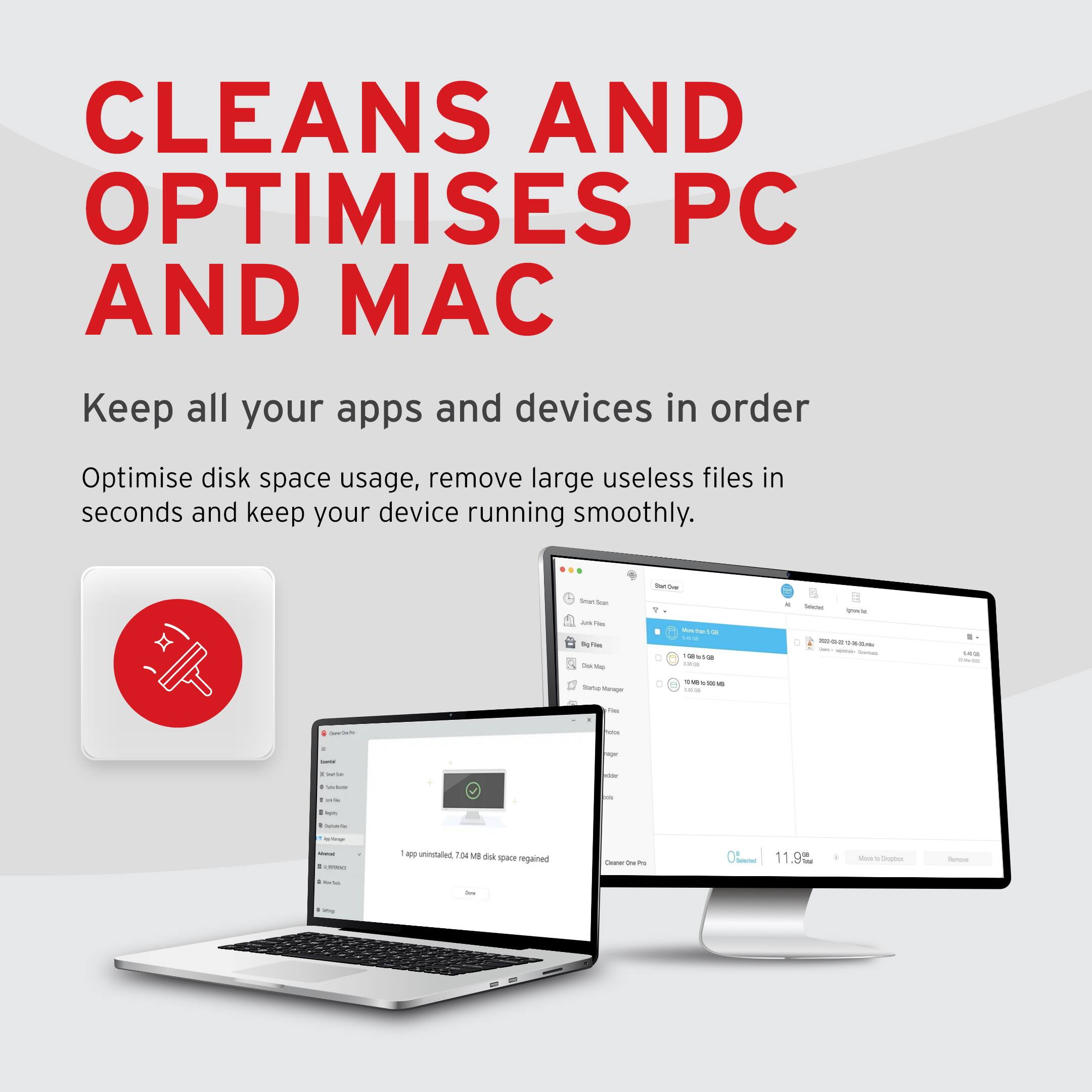 CLEANS AND OPTIMISES PC AND MAC

Keep all your apps and devices in order

Optimise disk space usage, remove large useless files in seconds and keep your device running smoothly.