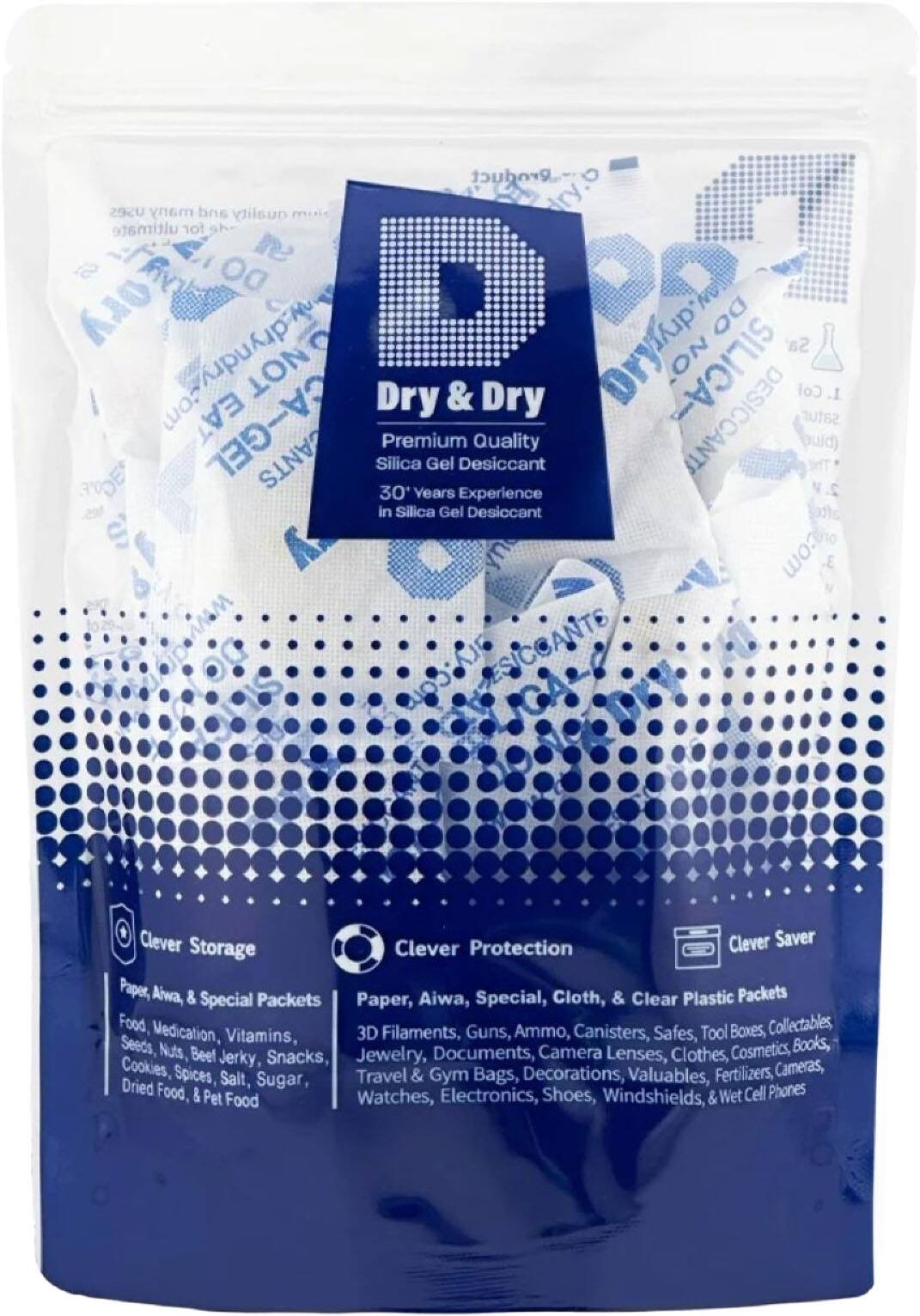 Product uses many and quality dry.6 ultimate for S DO SOLA DryTup well DO Sa w.dryndry.com NOT ON Col Dry & Dry 1. EAT DESICCANTS satur CA-GEL CANTS Silica 30' Premium Years Gel Desiccant Experience Quality auid) The y in Silica Gel Desiccant yn com ary.com ESICCANTE

Clever Clever Protection Clever Saver Storage Paper, Aiwa, & Special Packets Paper, Aiwa, Special, Cloth, & Clear Plastic Packets Food, Medication, 3D Filaments, Guns, Ammo, Canisters, Safes, Tool Boxes, Collectables, Seeds, Vitamins, Books, Nuts, Beef Jerky, Snacks, Jewelry, Documents, Camera Lenses, Clothes, Cosmetics, Cookies, Spices, Salt, Sugar, Travel & Gym Bags, Decorations, Valuables, Fertilizers, Cameras, Dried Food, & Electronics, Shoes, Wet Cell Phones Pet Food Watches, Windshields, &