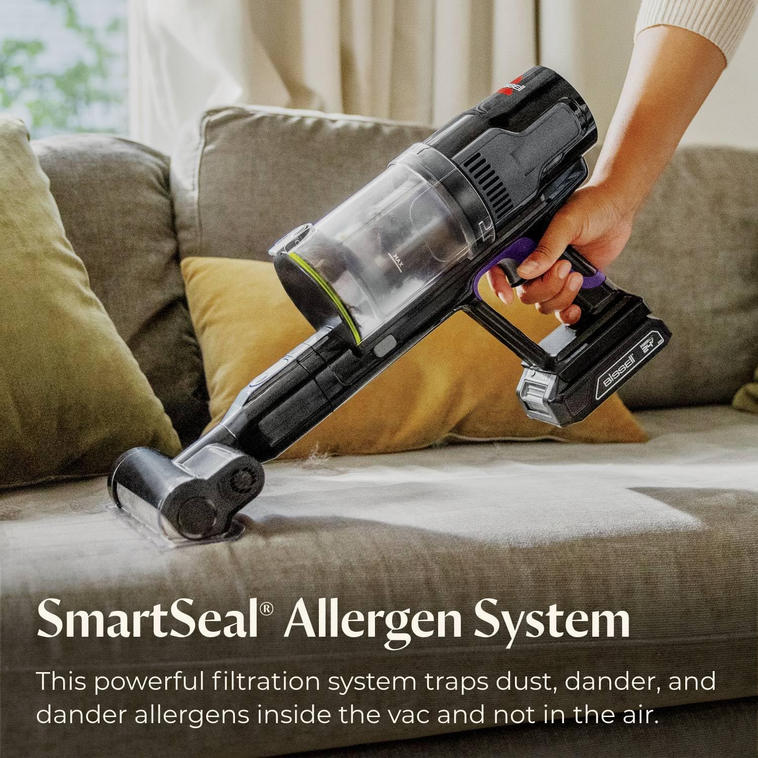 Bissell SmartSeal Allergen System  
This powerful filtration system traps dust, dander, and dander allergens inside the vac and not in the air.