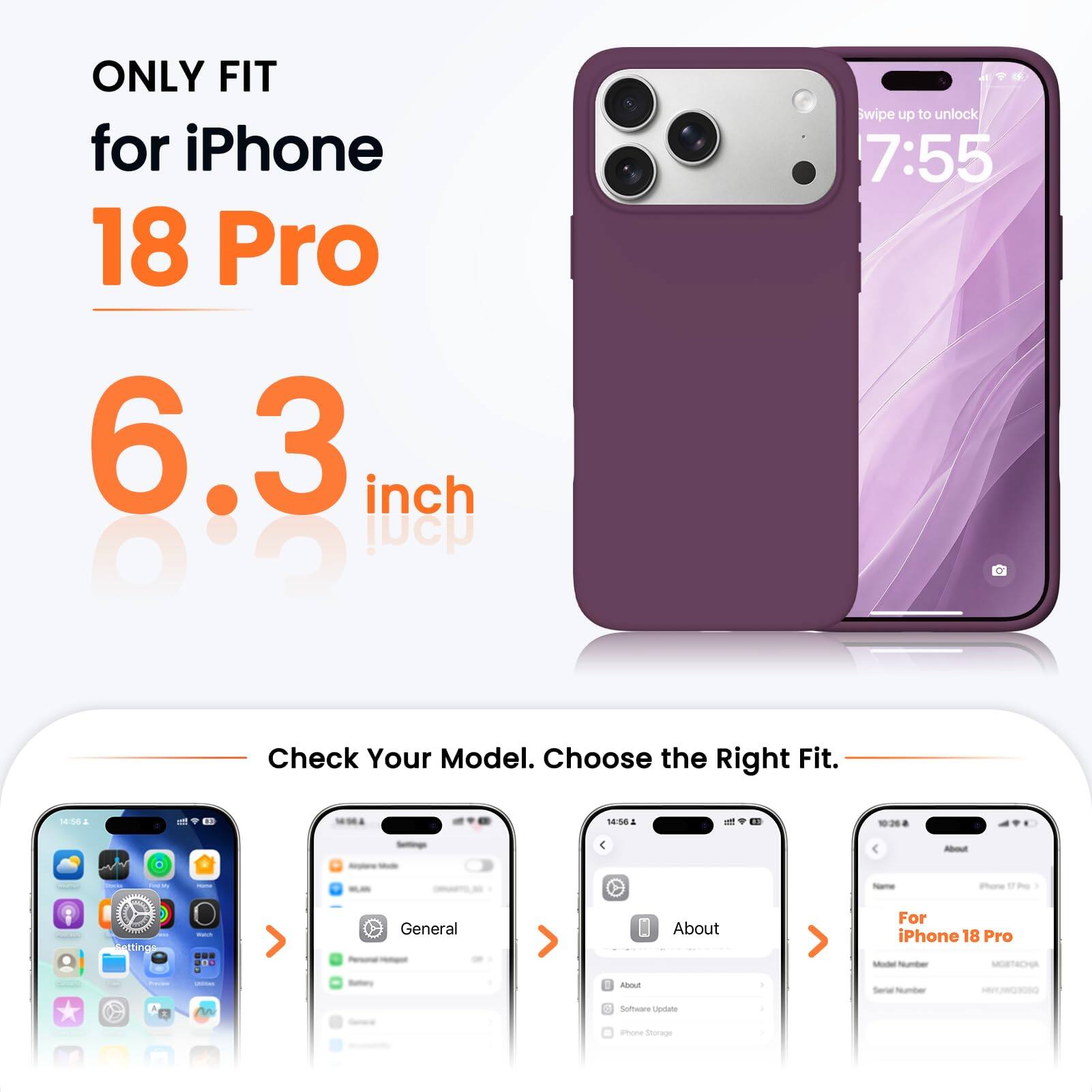 ONLY FIT for iPhone 18 Pro 6.3 inch

Swipe up to unlock 7:55

Check Your Model. Choose the Right Fit.

14:56

About

iPhone
Settings
Watch
General
About

For iPhone 18 Pro Model Number: MOBTACHA
CARD
Freems
unimes
Bettory
libout
Serial Number
nn
Software Update
Phone Storage