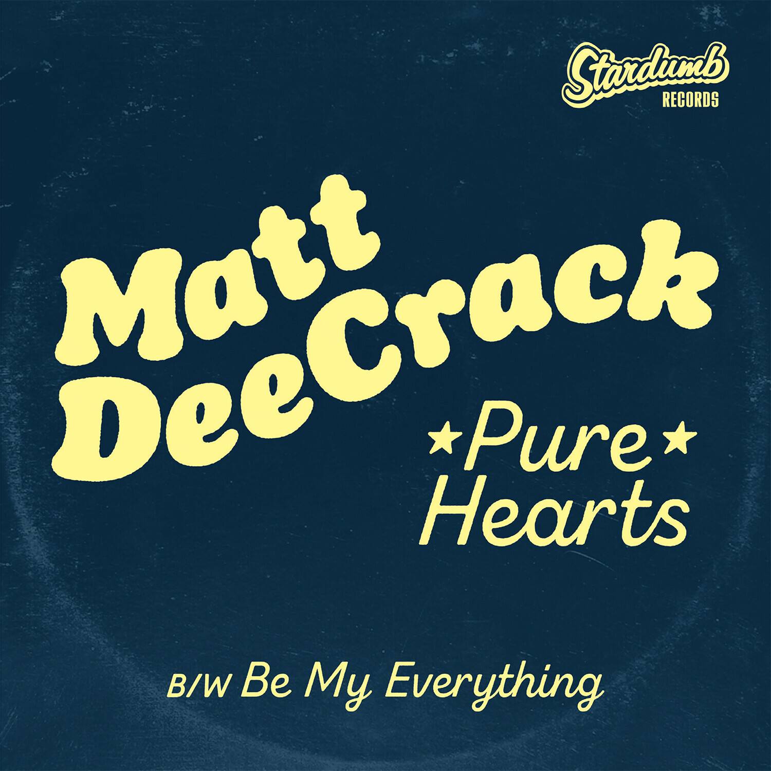 Stardumb RECORDS  
Matt DeeCrack  
*Pure* Hearts  
B/W Be My Everything