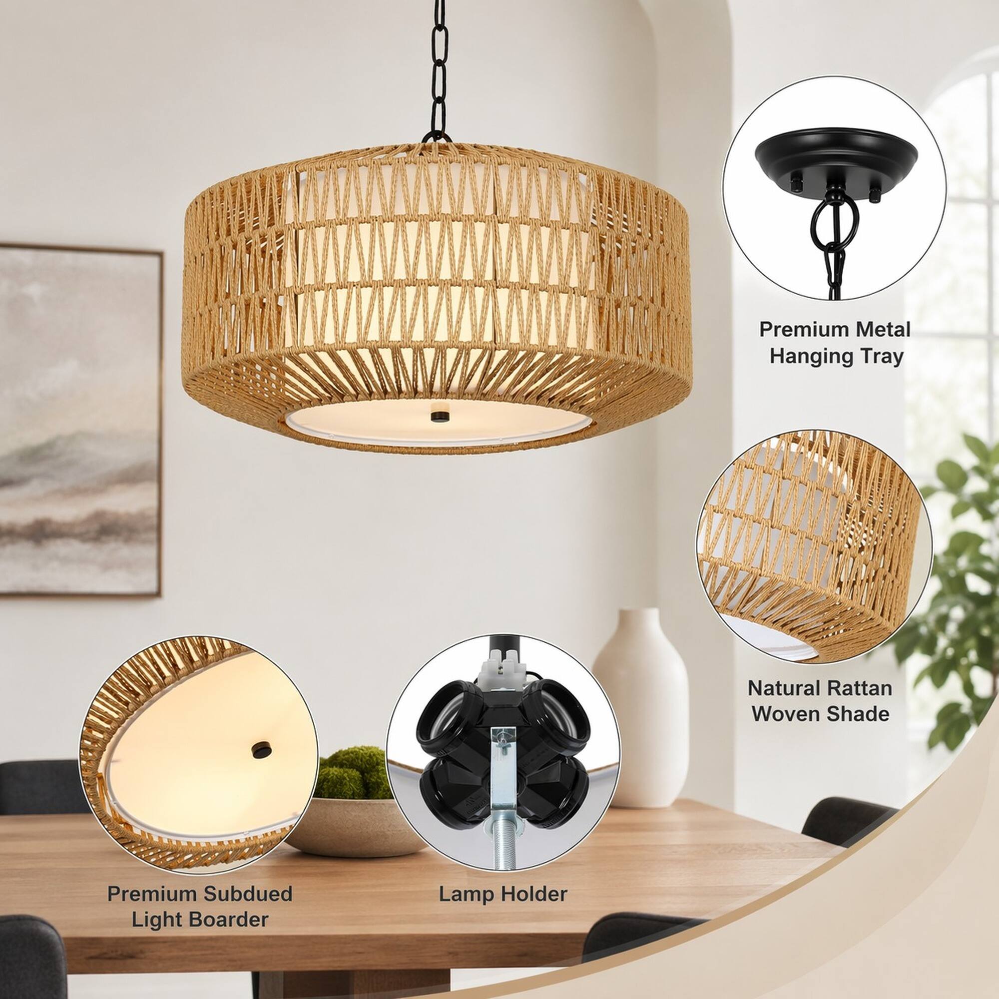 Premium Metal Hanging Tray  
Natural Rattan Woven Shade  
Premium Subdued Light Boarder  
Lamp Holder