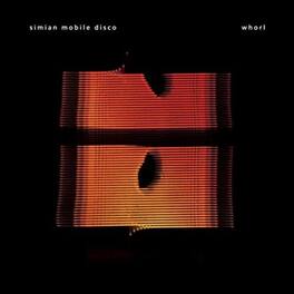Simian Mobile Disco - Whorl - VINYL LP