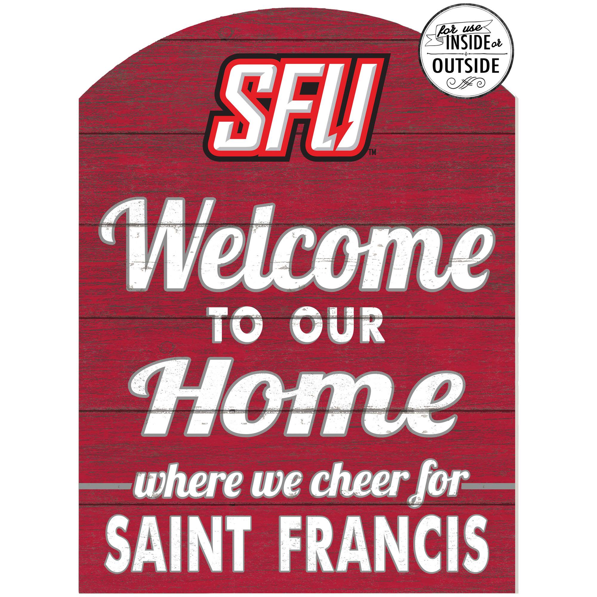for use INSIDE or OUTSIDE SFU™  
Welcome TO OUR Home where we cheer for SAINT FRANCIS
