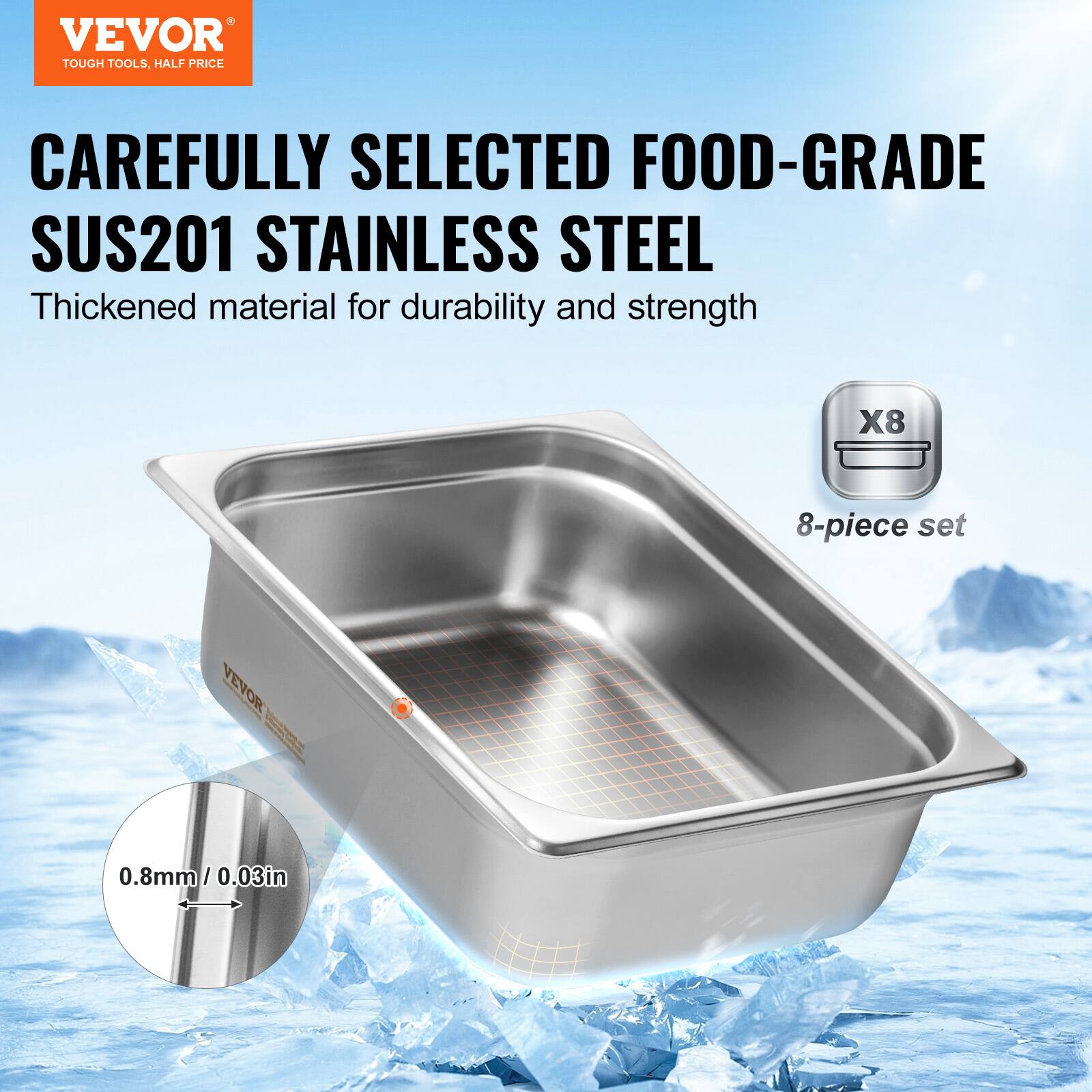 VEVOR  
TOUGH TOOLS, HALF PRICE  

CAREFULLY SELECTED FOOD-GRADE SUS201 STAINLESS STEEL  
Thickened material for durability and strength  

X8  
8-piece set  

0.8mm / 0.03in