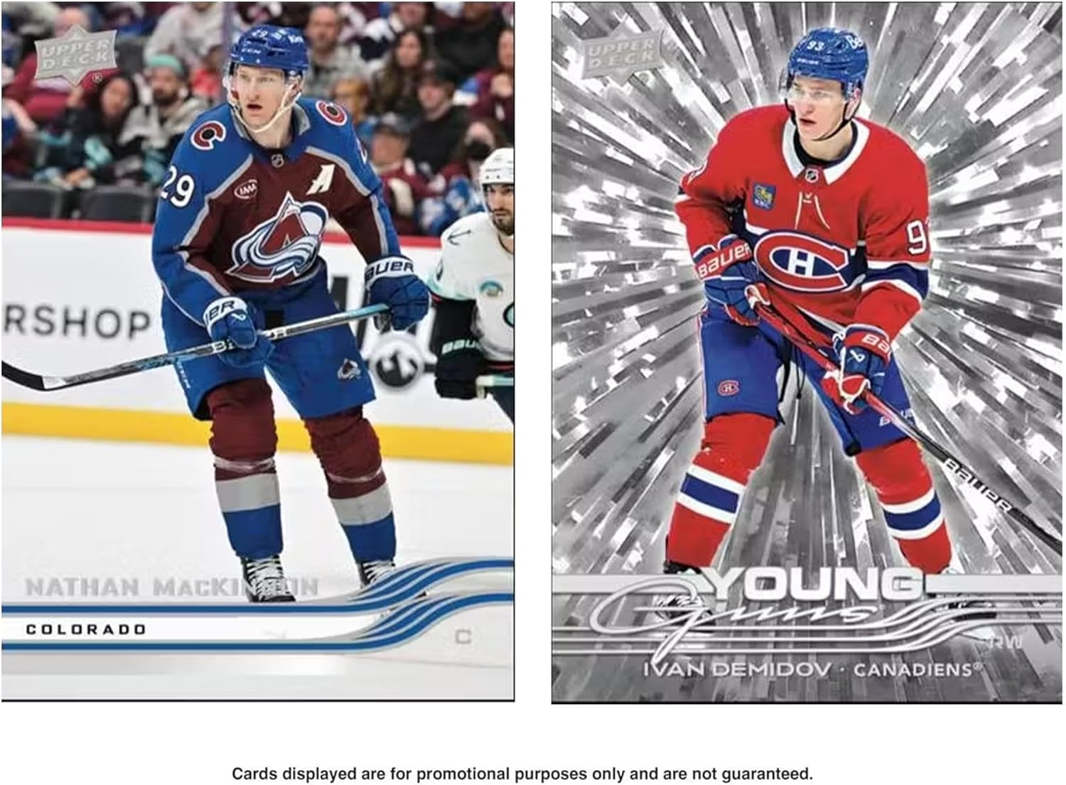 UPPER DECK

93 Be C 29

IMMA RSHOP ER A GUER U BAUeR H H 9

Ba NATHAN MACKINSON COLORADO

BAUPR TAOA YOUNG @ RW I IVAN DEMIDOV CANADIENS

Cards displayed are for promotional purposes only and are not guaranteed.
