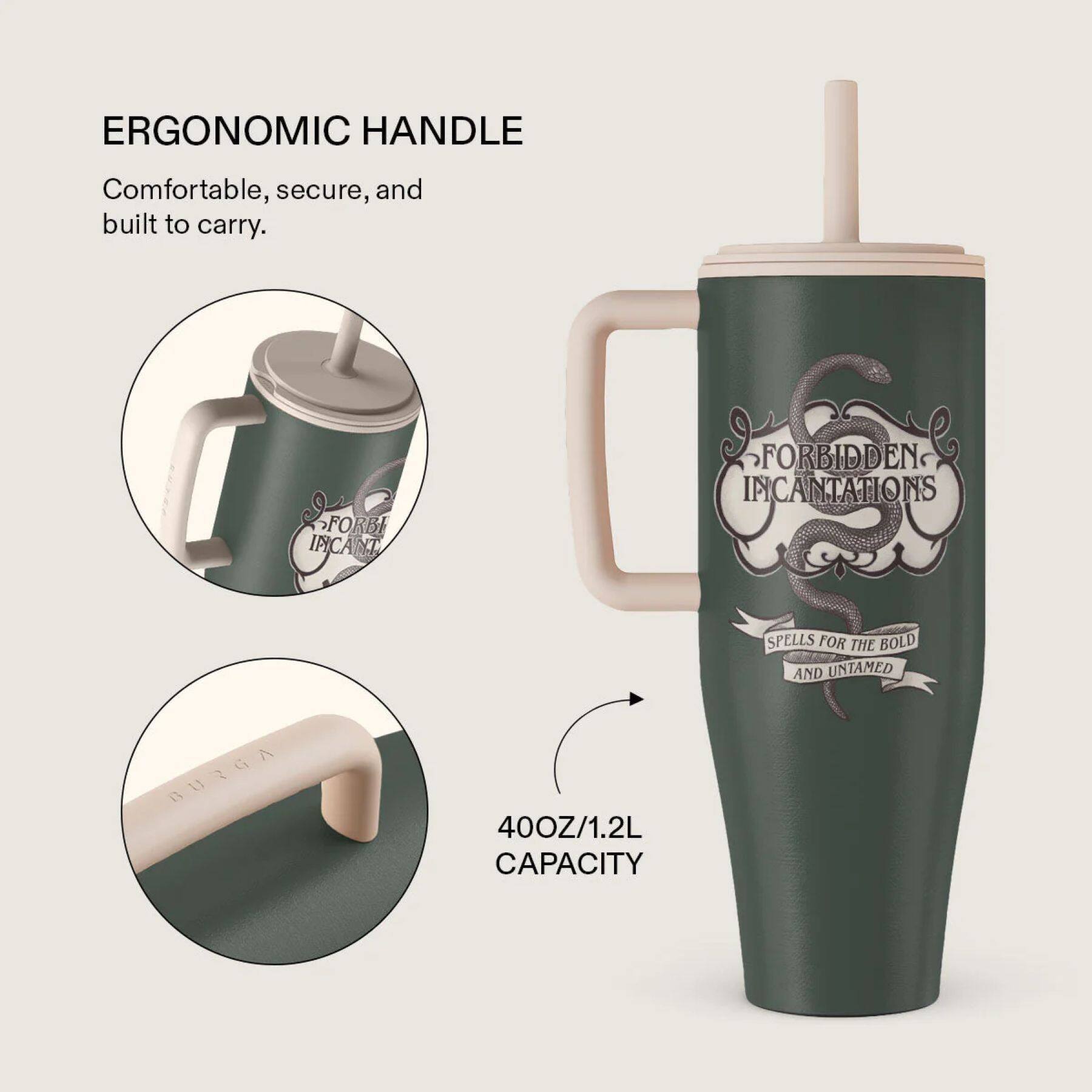 ERGONOMIC HANDLE  
Comfortable, secure, and built to carry.

FORBIDDEN INCANTATIONS  
SPELLS FOR THE BOLD AND UNTAMED

40OZ/1.2L CAPACITY