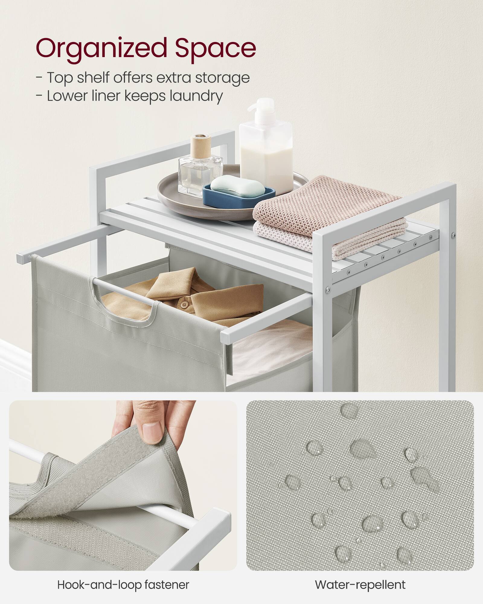 Organized Space  
- Top shelf offers extra storage  
- Lower liner keeps laundry  

Hook-and-loop fastener  
Water-repellent