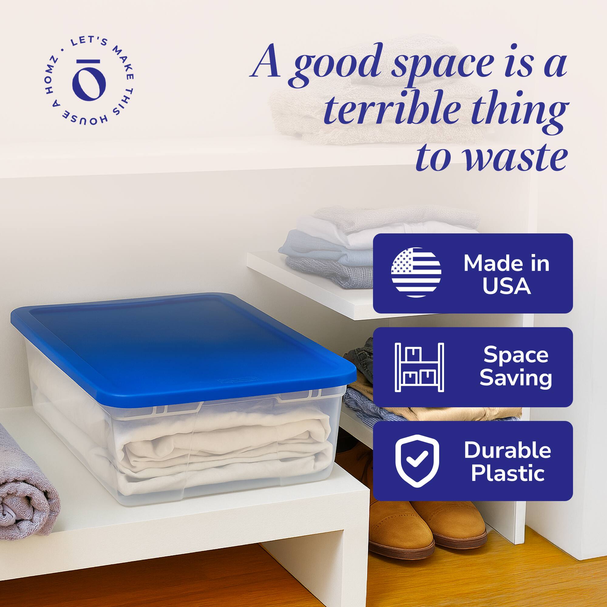 LET'S MAKE THIS HOUSE A good space is a terrible thing to waste  
Made in USA  
Space Saving  
Durable Plastic