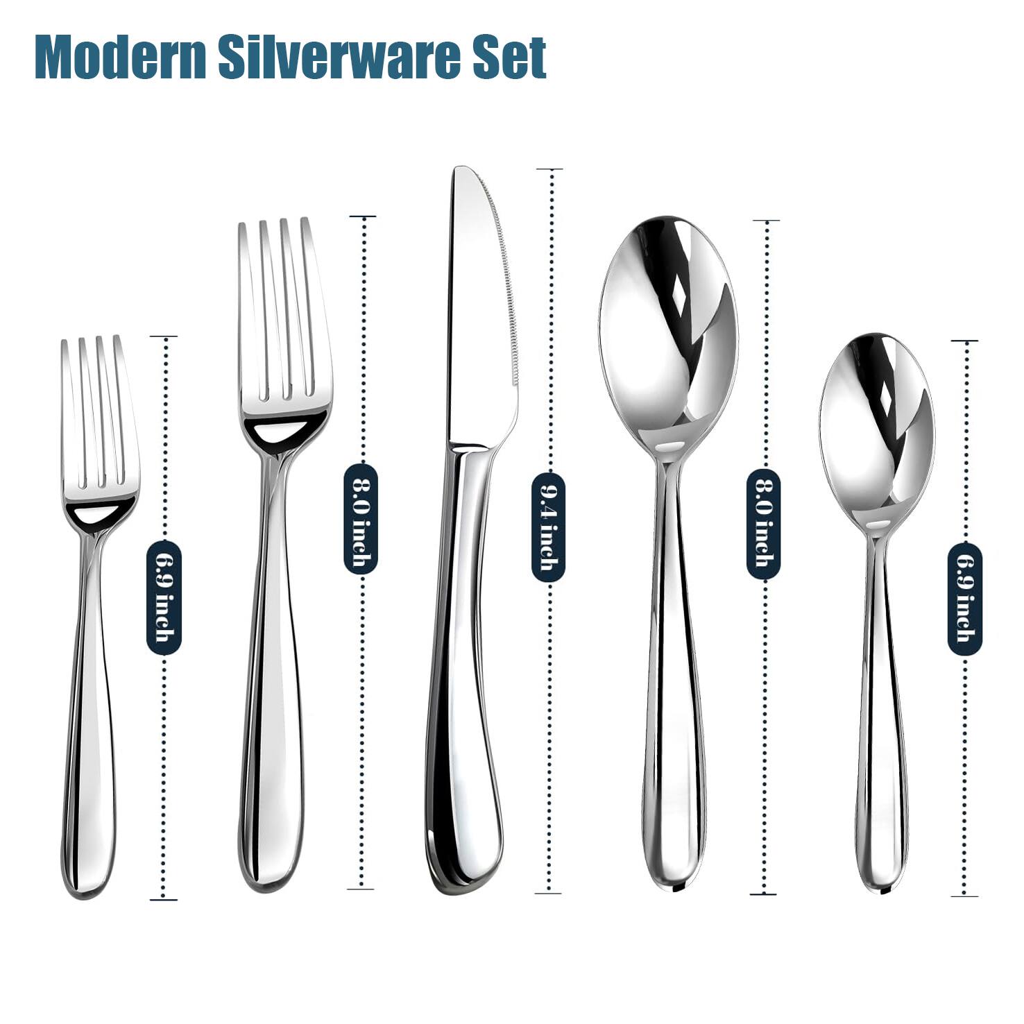 Modern Silverware Set  
6.9 inch  
8.0 inch  
9.4 inch  
8.0 inch  
6.9 inch