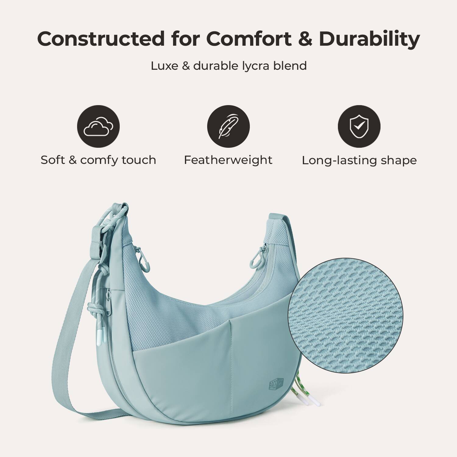 Constructed for Comfort & Durability  
Luxe & durable lycra blend  
Soft & comfy touch  
Featherweight  
Long-lasting shape