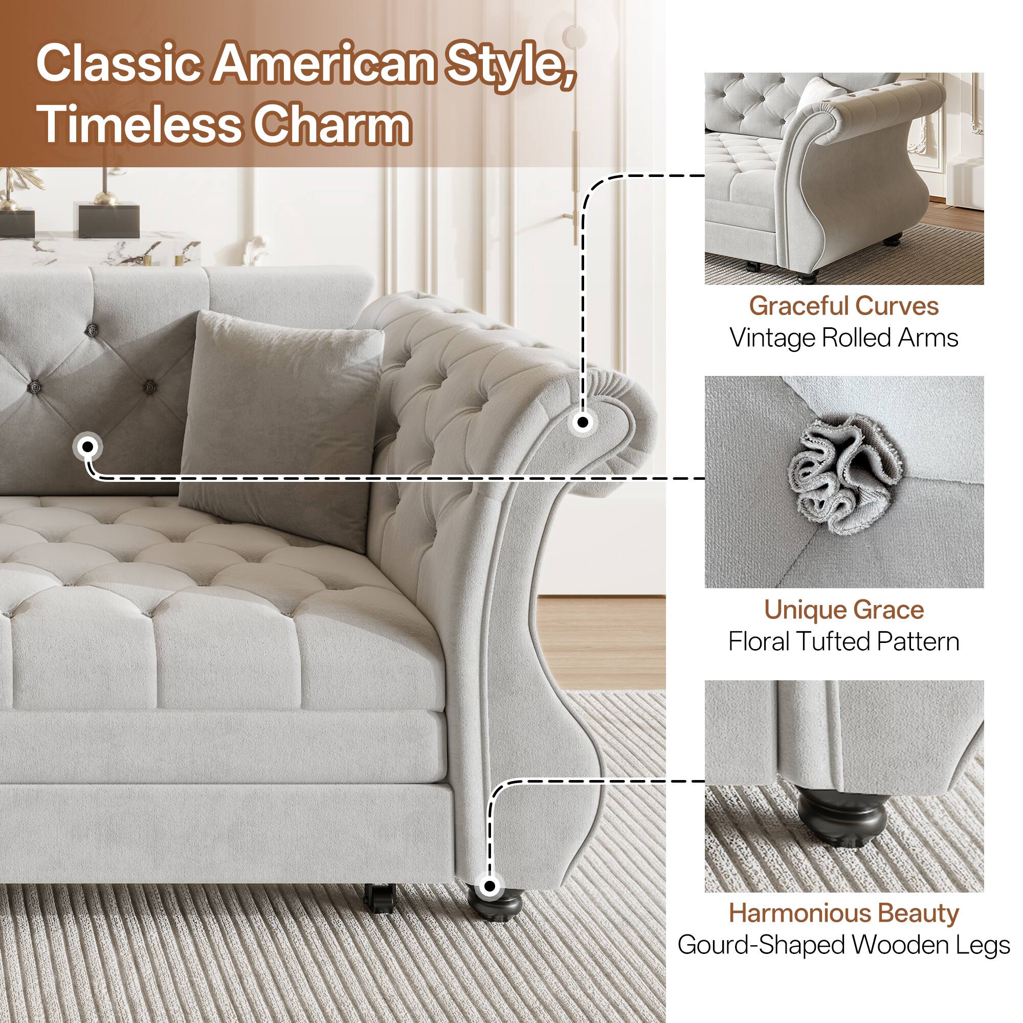 Classic American Style, Timeless Charm

- Graceful Curves
- Vintage Rolled Arms
- Unique Grace
- Floral Tufted Pattern
- Harmonious Beauty
- Gourd-Shaped Wooden Legs