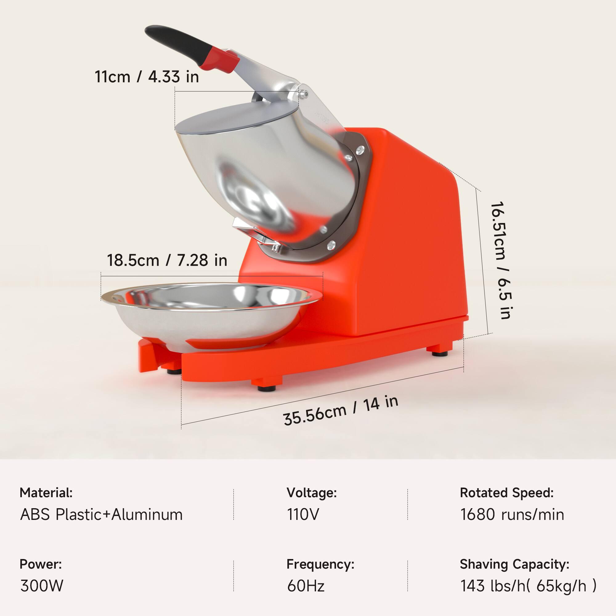 11cm / 4.33 in  
18.5cm / 7.28 in  
16.51cm / 6.5 in  
35.56cm / 14 in  

Material: ABS Plastic+Aluminum  
Voltage: 110V  
Rotated Speed: 1680 runs/min  
Power: 300W  
Frequency: 60Hz  
Shaving Capacity: 143 lbs/h (65kg/h)