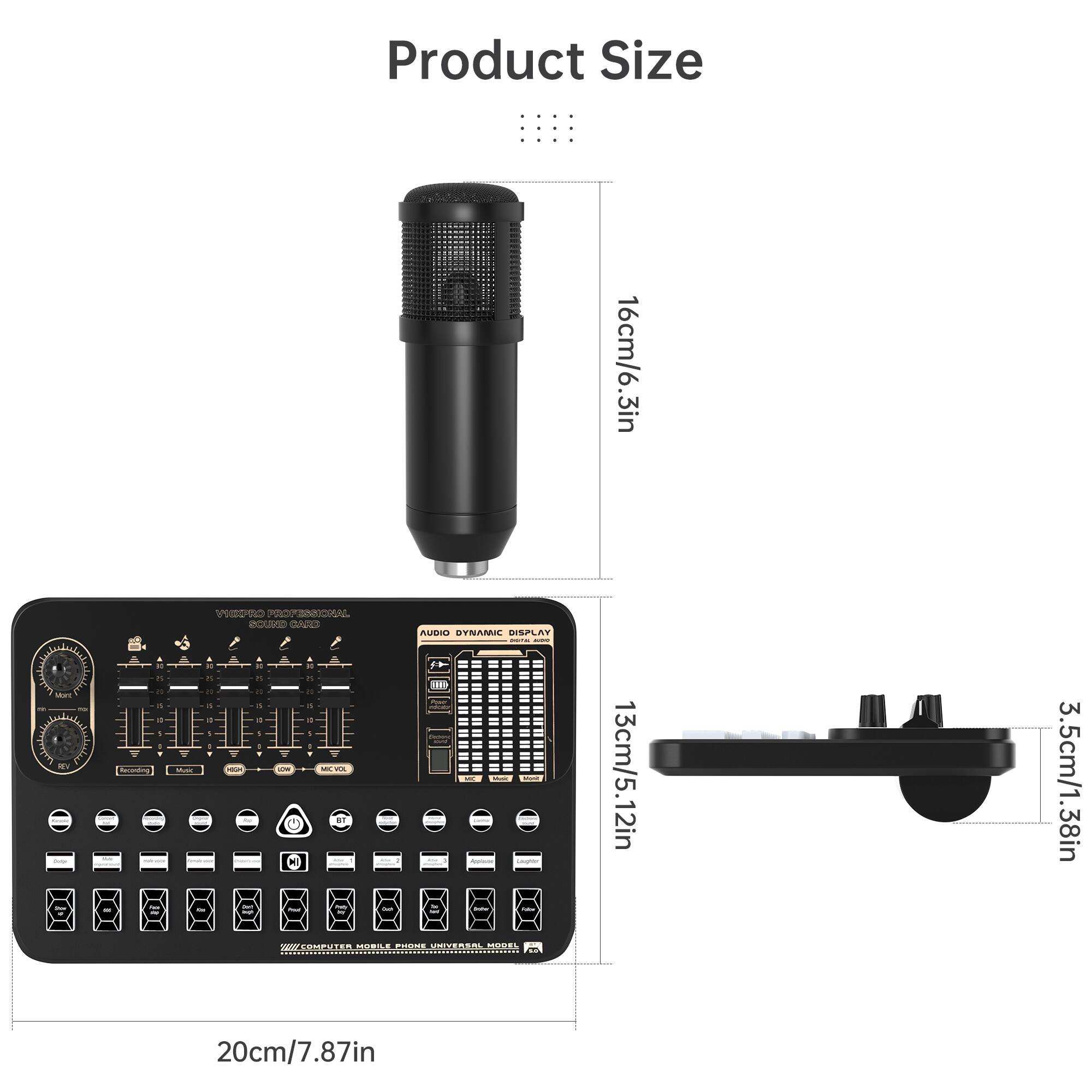 Product Size

- Microphone: 16cm/6.3in
- Mixer: 20cm/7.87in
- Stand: 13cm/5.12in
- Mount: 3.5cm/1.38in