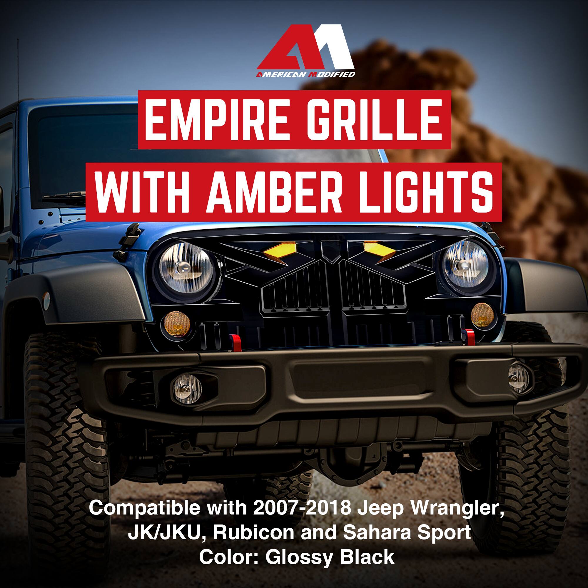 AMERICAN MODIFIED  
EMPIRE GRILLE WITH AMBER LIGHTS  

Compatible with 2007-2018 Jeep Wrangler, JK/JKU, Rubicon and Sahara Sport  
Color: Glossy Black