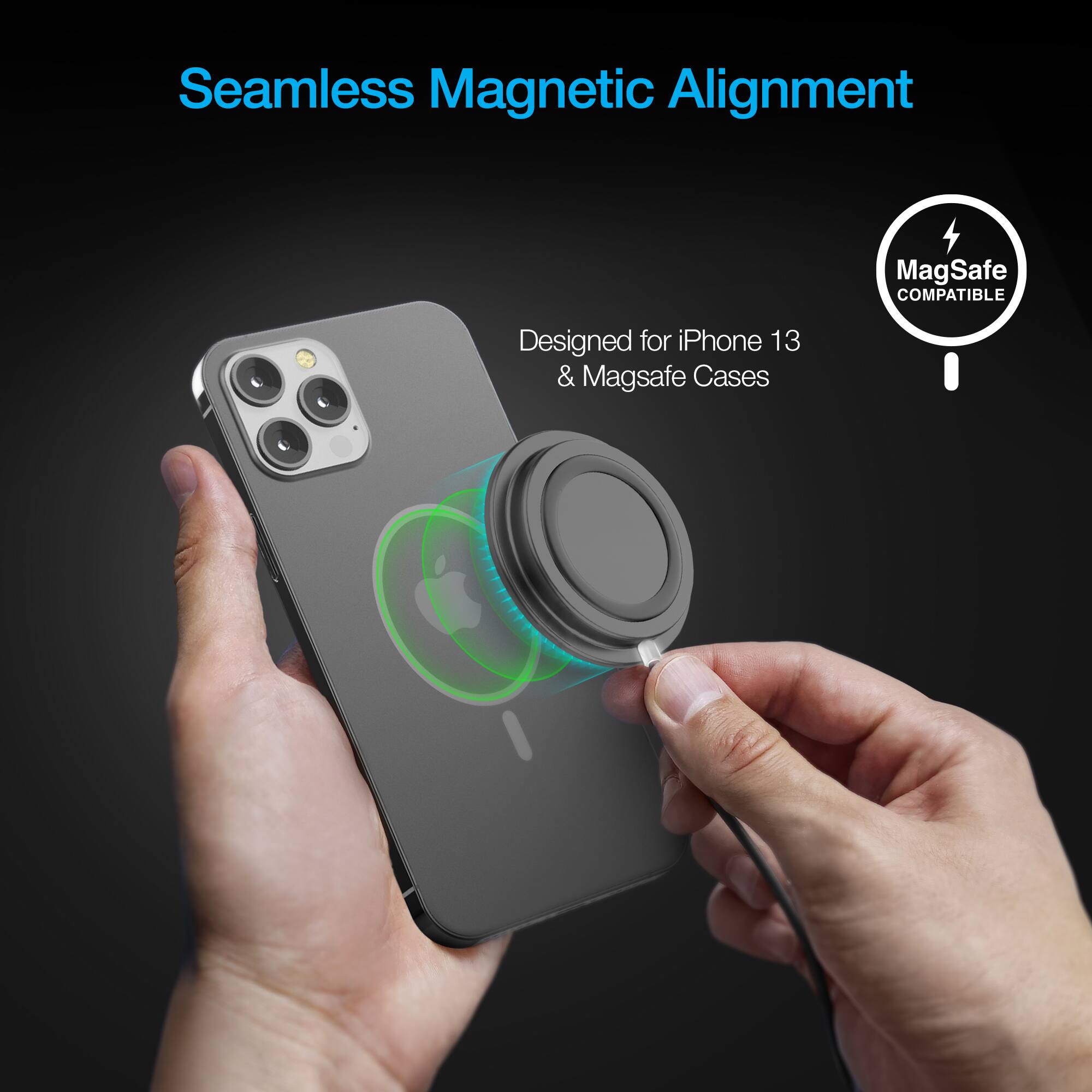 Seamless Magnetic Alignment  
MagSafe COMPATIBLE  
Designed for iPhone 13 & MagSafe Cases