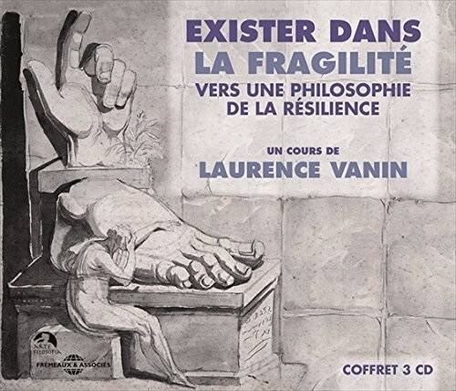 EXISTER DANS LA FRAGILITÉ  
VERS UNE PHILOSOPHIE DE LA RÉSILIENCE  
UN COURS DE LAURENCE VANIN  
STLRI ARTE FILOSOFIA FREMEAUX & ASSOCIÉS  
NTP  
COFFRET 3 CD