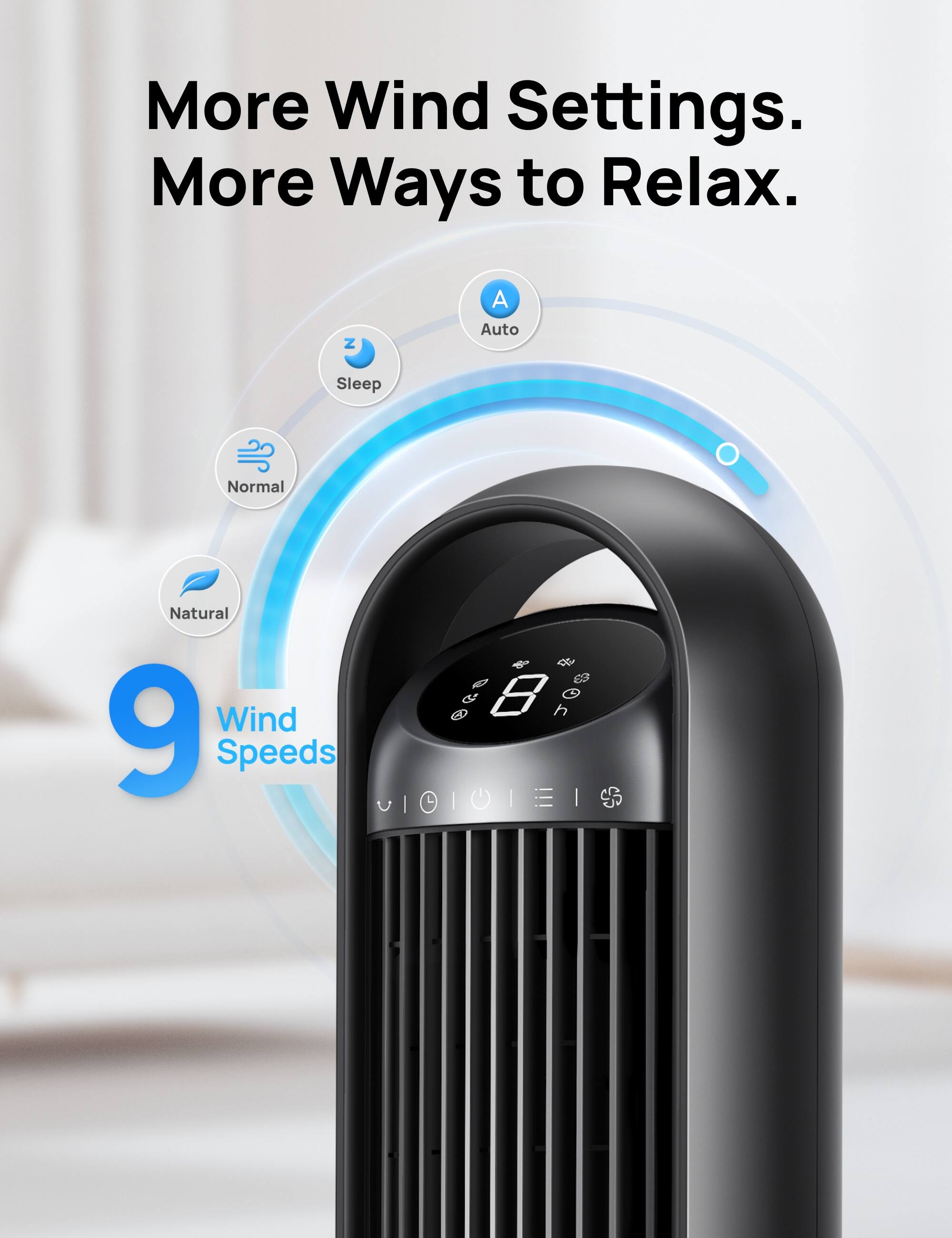 More Wind Settings.  
More Ways to Relax.  

Z A Auto  
Sleep Normal Natural  

9 Wind Speeds