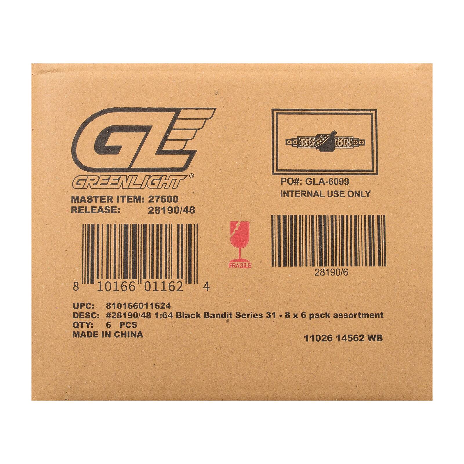 GL GREENLIGHT  
MASTER ITEM: 27600  
RELEASE: 28190/48  
PO#: GLA-6099  
INTERNAL USE ONLY  
8 10166 01162 4  
FRAGILE  
28190/6  
UPC: 810166011624  
DESC: #28190/48 1:64 Black Bandit Series 31 - 8 x 6 pack assortment  
QTY: 6 PCS  
MADE IN CHINA  
11026 14562 WB