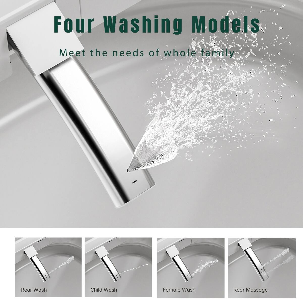 Four Washing Models  
Meet the needs of whole family  

Rear Wash  
Child Wash  
Female Wash  
Rear Massage