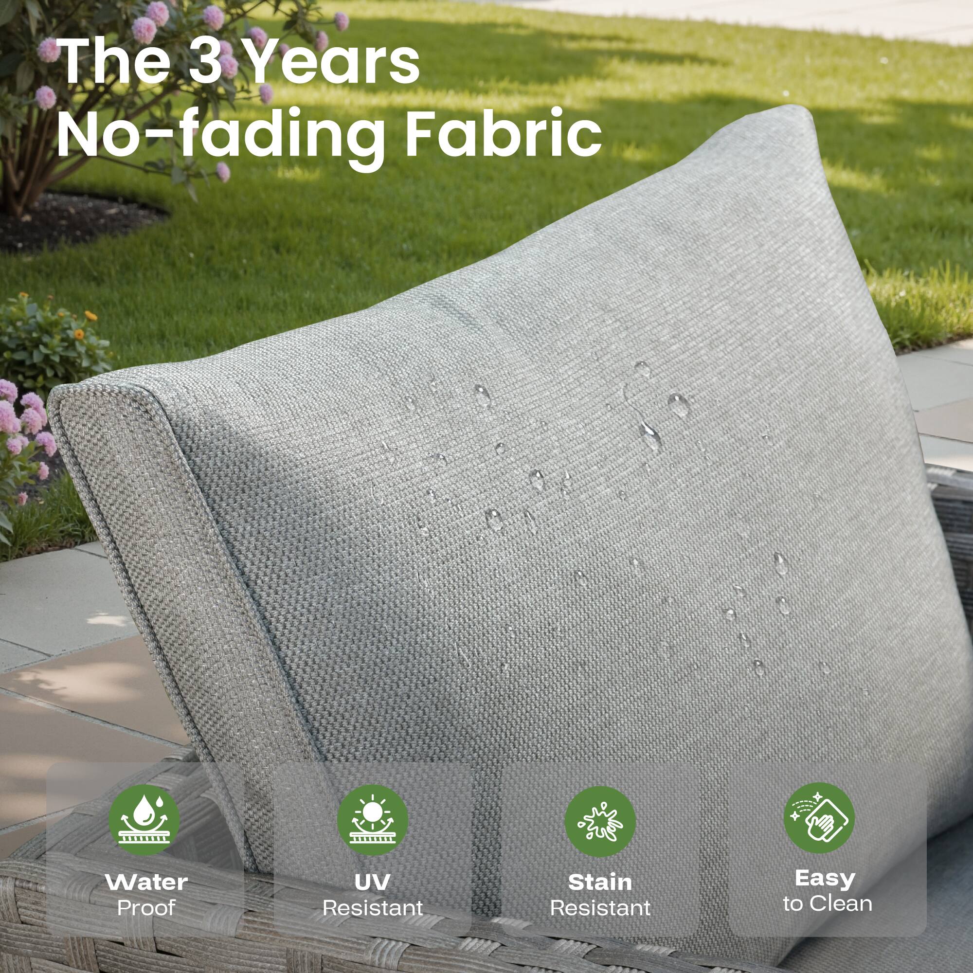 The 3 Years No-fading Fabric

- Water Proof
- UV Resistant
- Stain Resistant
- Easy to Clean