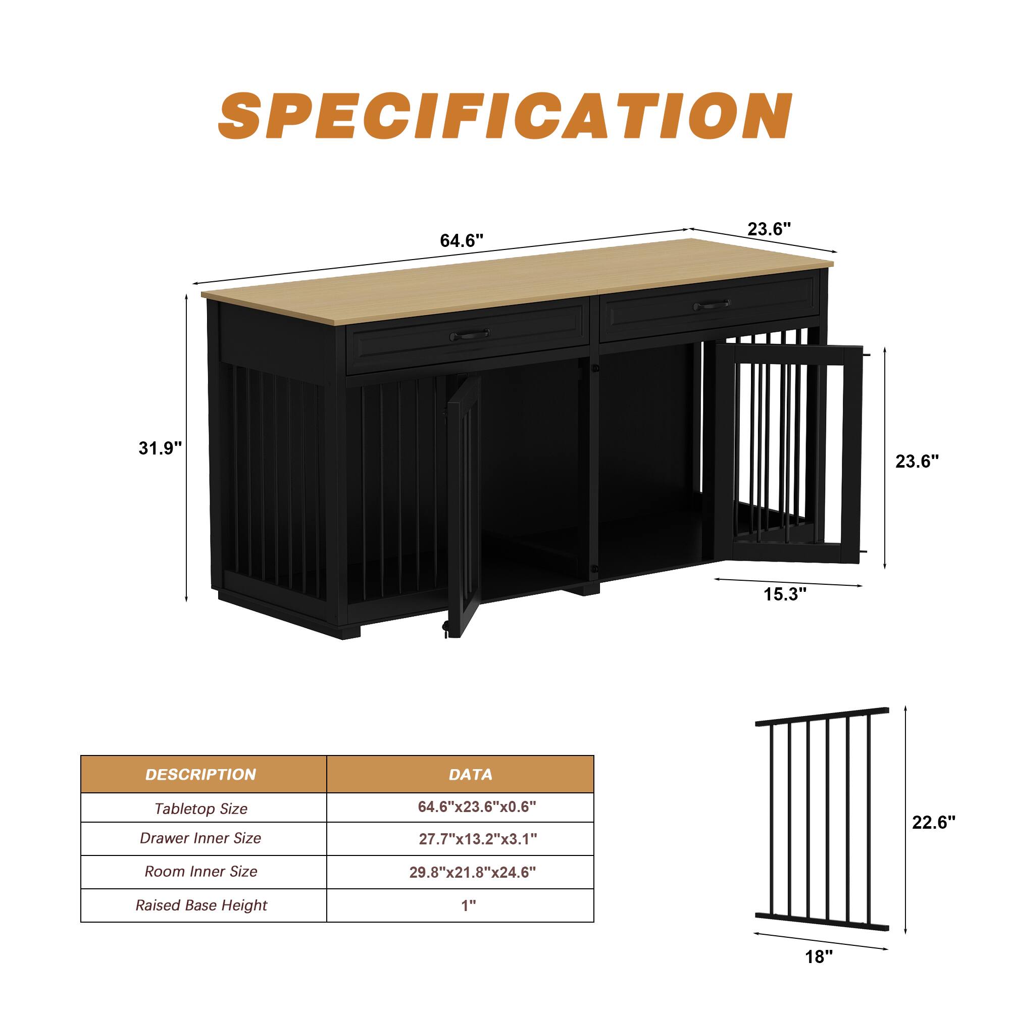 **SPECIFICATION**

- Tabletop Size: 64.6" x 23.6" x 0.6"
- Drawer Inner Size: 27.7" x 13.2" x 3.1"
- Room Inner Size: 29.8" x 21.8" x 24.6"
- Raised Base Height: 1"

**DESCRIPTION** | **DATA**
--- | ---
Tabletop Size | 64.6" x 23.6" x 0.6"
Drawer Inner Size | 27.7" x 13.2" x 3.1"
Room Inner Size | 29.8" x 21.8" x 24.6"
Raised Base Height | 1"