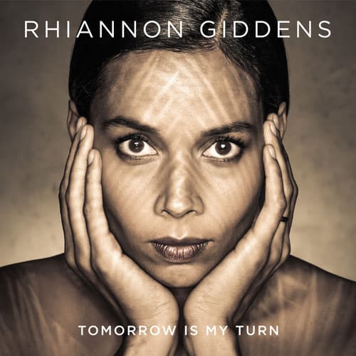 RHIANNON GIDDENS  
TOMORROW IS MY TURN