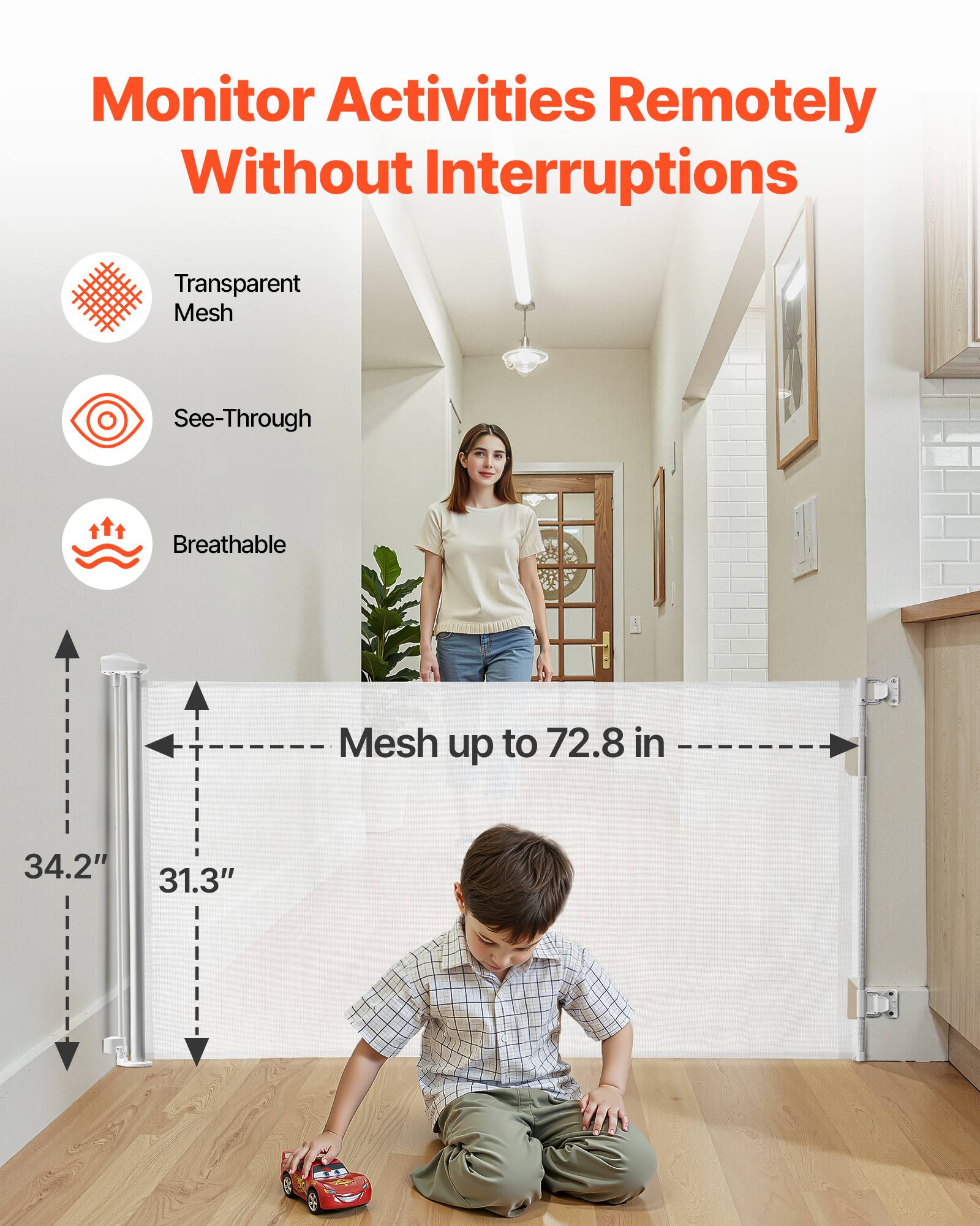 Monitor Activities Remotely Without Interruptions

Transparent Mesh  
See-Through  
Breathable  

Mesh up to 72.8 in  
34.2"  
31.3"