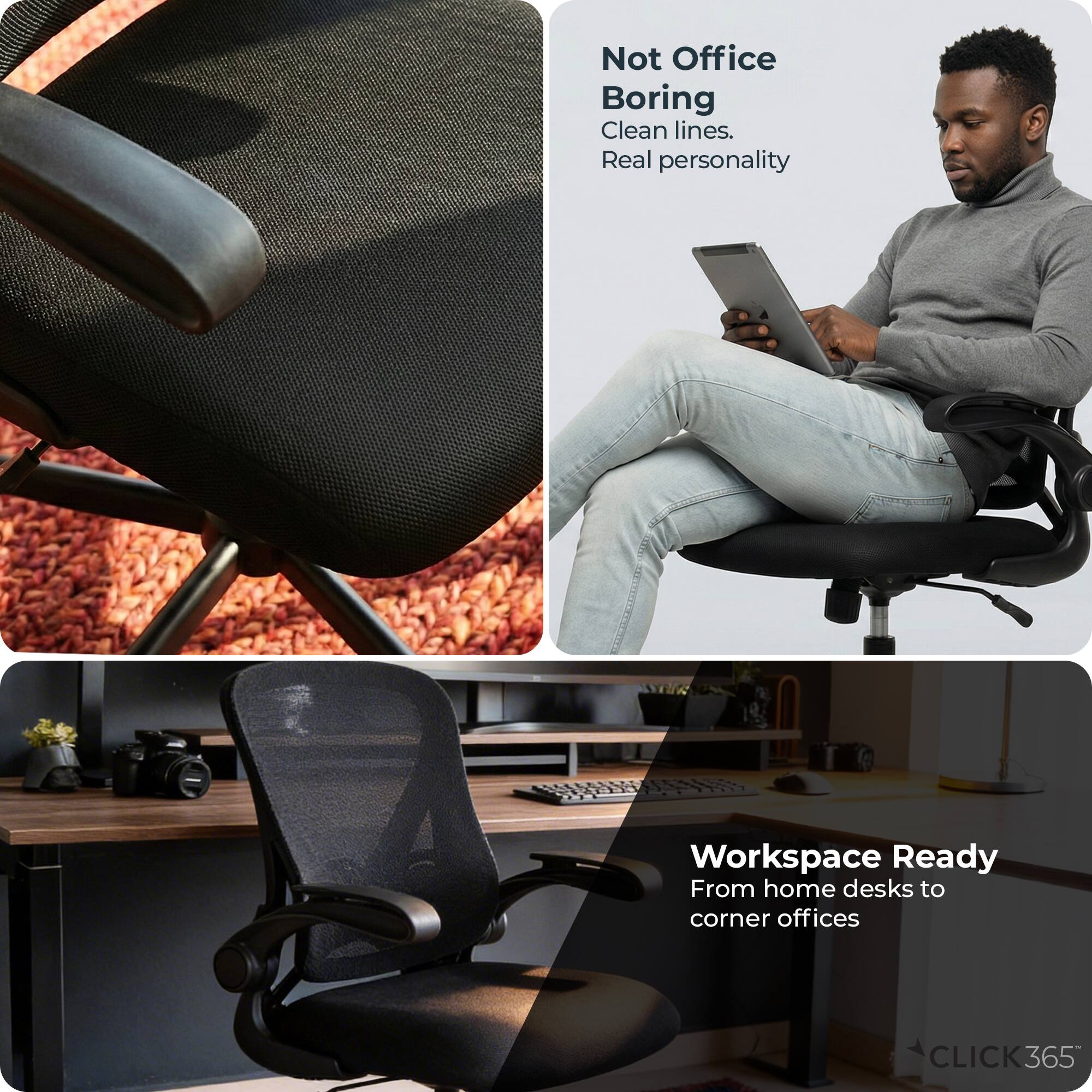 Not Office Boring  
Clean lines.  
Real personality  

Workspace Ready  
From home desks to corner offices  

CLICK365