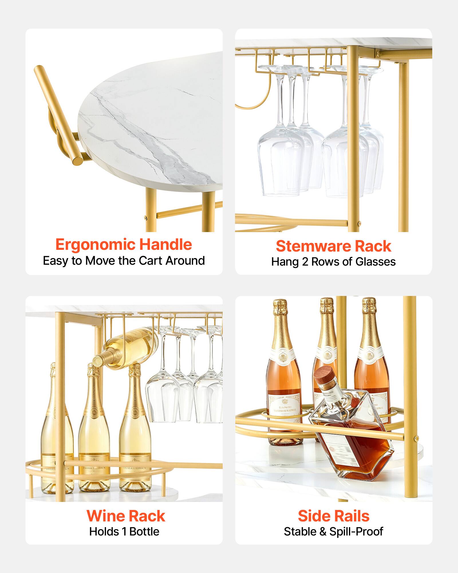 Ergonomic Handle Easy to Move the Cart Around  
Stemware Rack Hang 2 Rows of Glasses  
Wine Rack Holds 1 Bottle  
Side Rails Stable & Spill-Proof