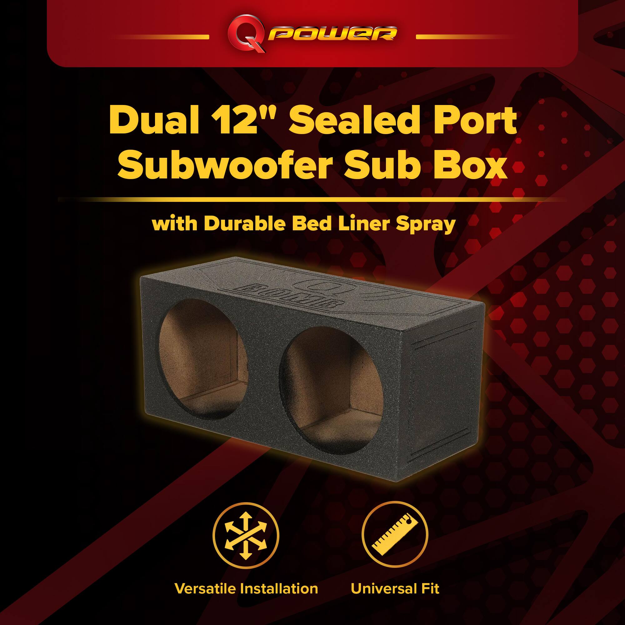 Q POWER Dual 12" Sealed Port Subwoofer Sub Box with Durable Bed Liner Spray  
Versatile Installation  
Universal Fit
