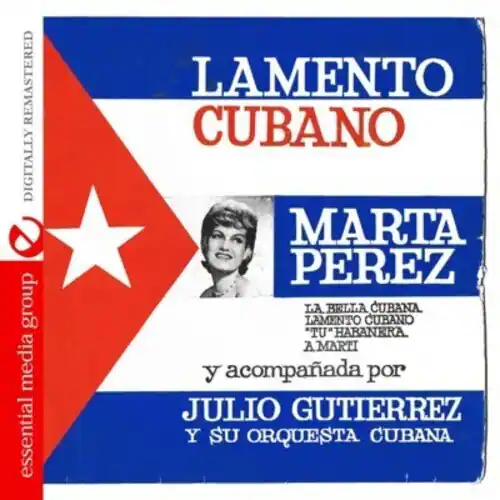 LAMENTO CUBANO  
MARTA PEREZ  

LA BELLA CUBANA  
LAMENTO CUBANO  
"TU" HABANERA  
A MARTI  

y acompañada por  
JULIO GUTIERREZ  
Y SU ORQUESTA CUBANA  

REMASTERED DIGITALLY  
essential media group