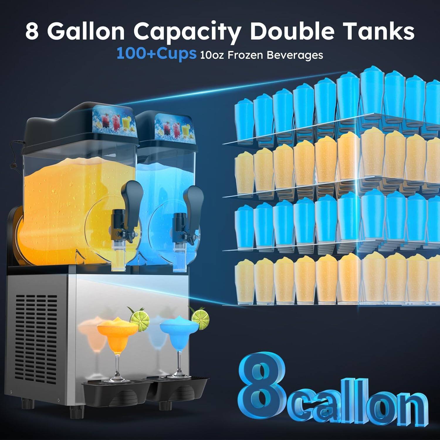 8 Gallon Capacity Double Tanks  
100+ Cups 10oz Frozen Beverages  
8 Gallon