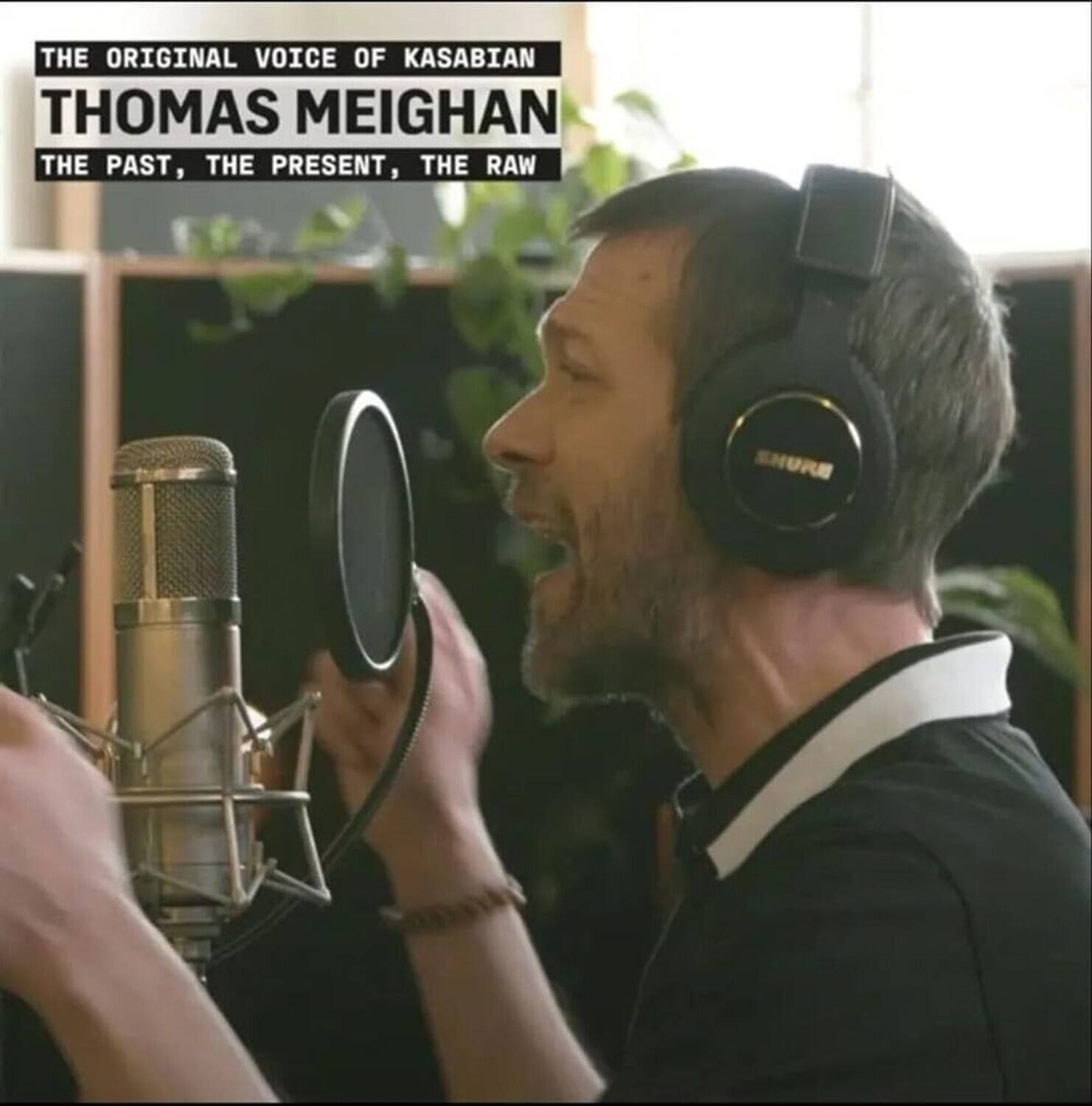 THE ORIGINAL VOICE OF KASABIAN  
THOMAS MEIGHAN  
THE PAST, THE PRESENT, THE RAW