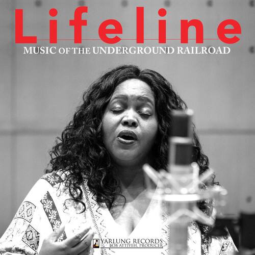 Lifeline  
MUSIC OF THE UNDERGROUND RAILROAD  

YARLUNG RECORDS  
BOB ATTIYEH  
PRODUCER