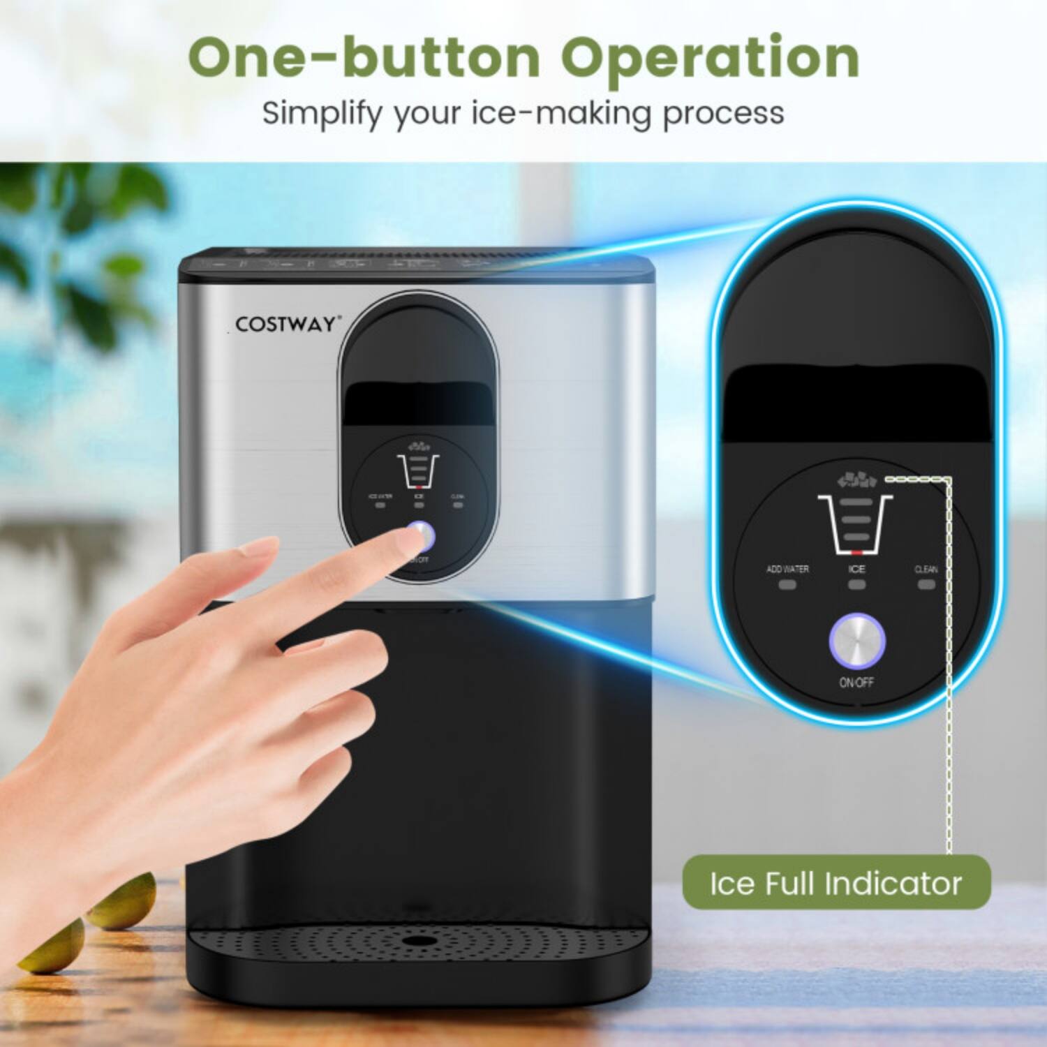 One-button Operation  
Simplify your ice-making process  

COSTWAY  

Ice Full Indicator  

ADD WATER  
ICE  
CLEAN  
ON/OFF