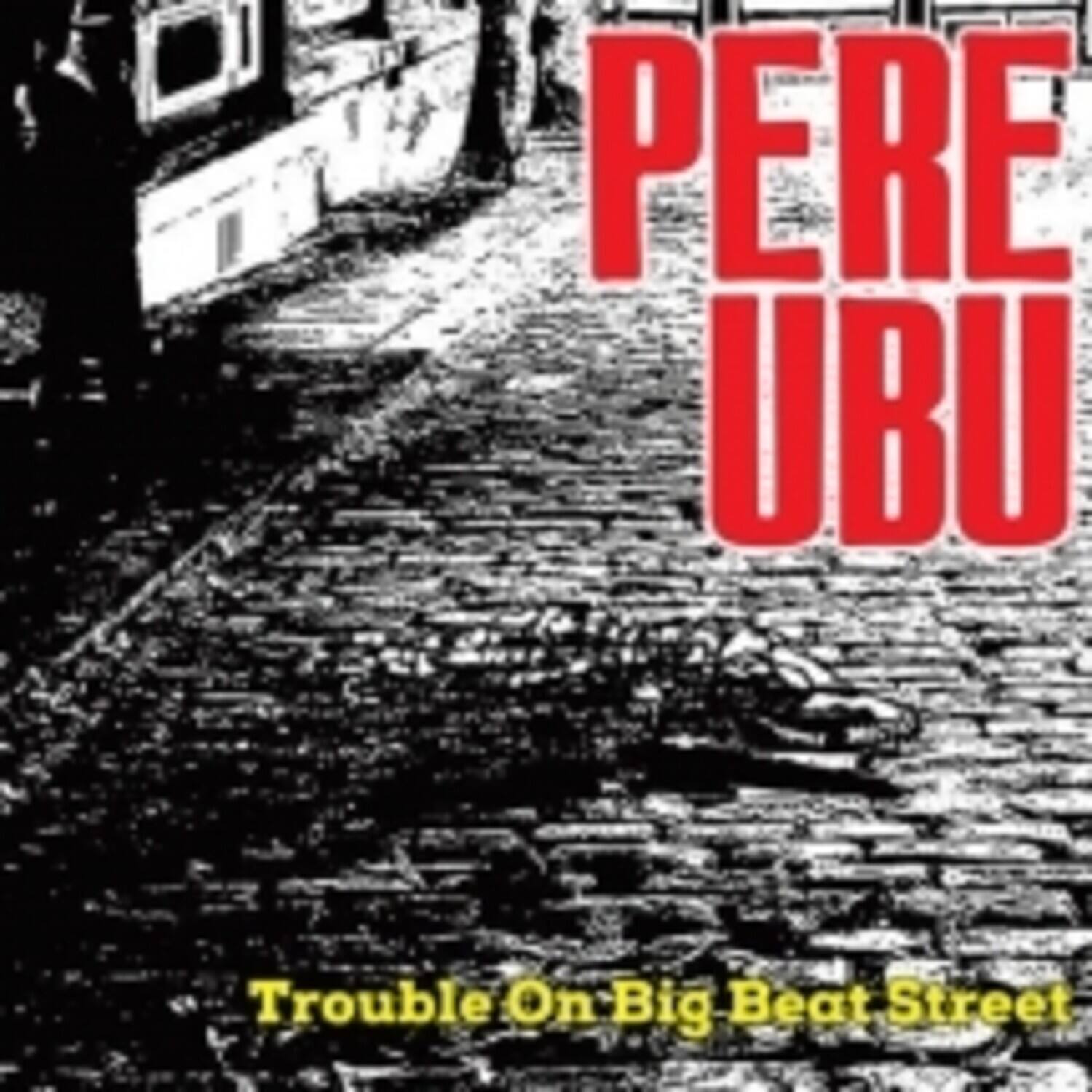 Pere Ubu - Trouble On Big Beat Street   - COMPACT DISCS [CD]